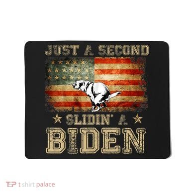 Just A Second Slidin’ A Biden – Funny Political Anti Biden Mousepad