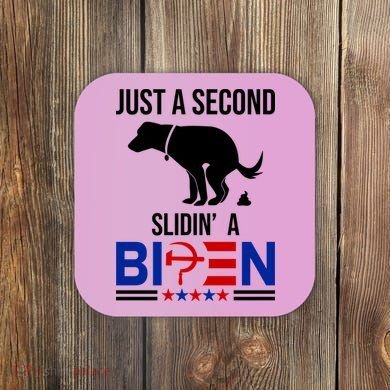 Just A Second Slidin A Biden Funny Dog Coaster