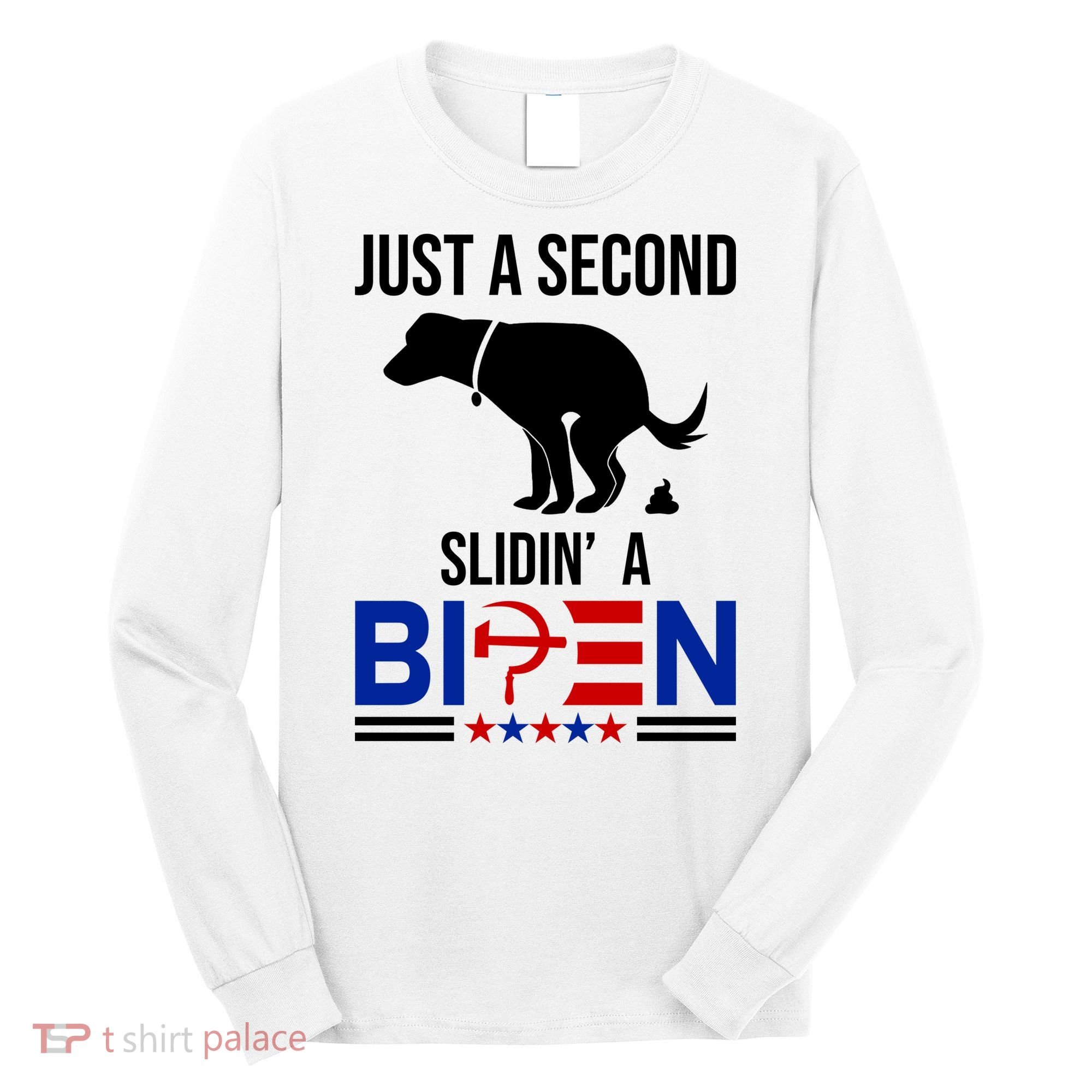 Just A Second Slidin A Biden Funny Dog Long Sleeve Shirt