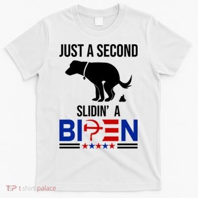 Just A Second Slidin A Biden Funny Dog T-Shirt