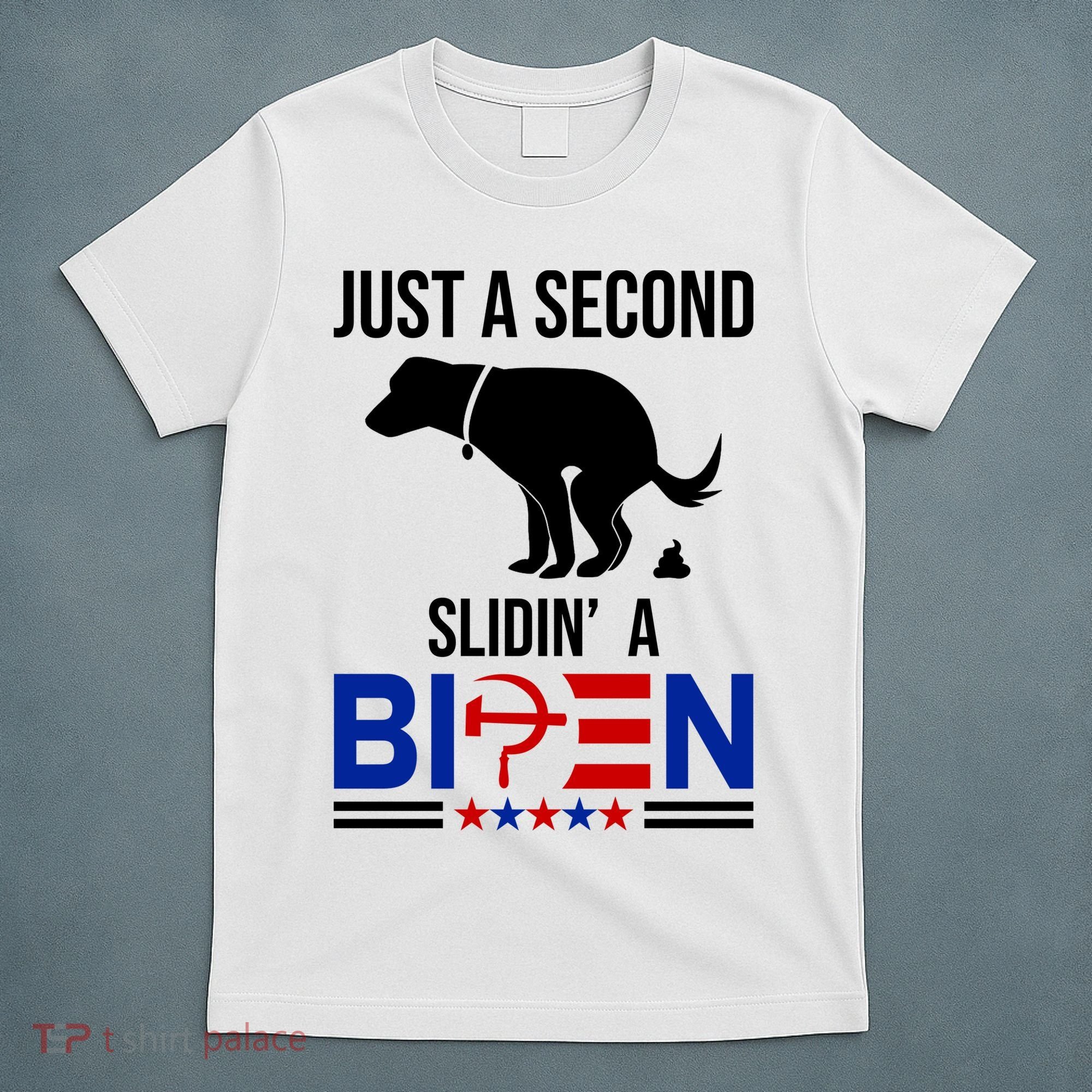 Just A Second Slidin A Biden Funny Dog T-Shirt