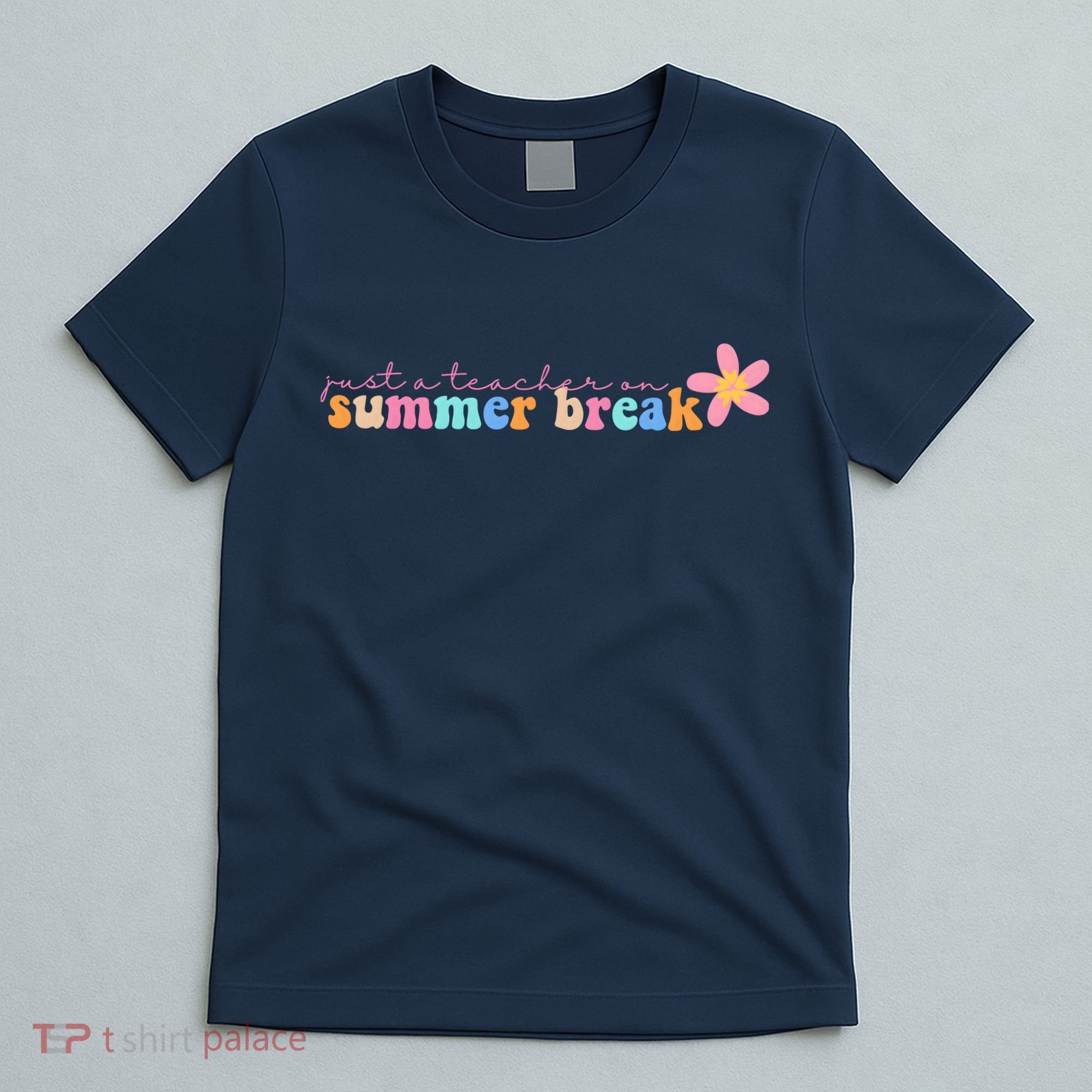 Just A Teacher On Summer Break Flower T-Shirt