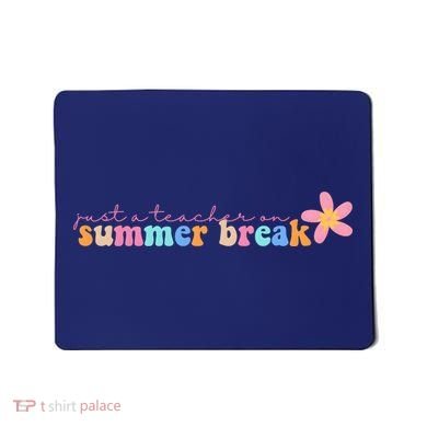 Just A Teacher On Summer Break Flower Mousepad