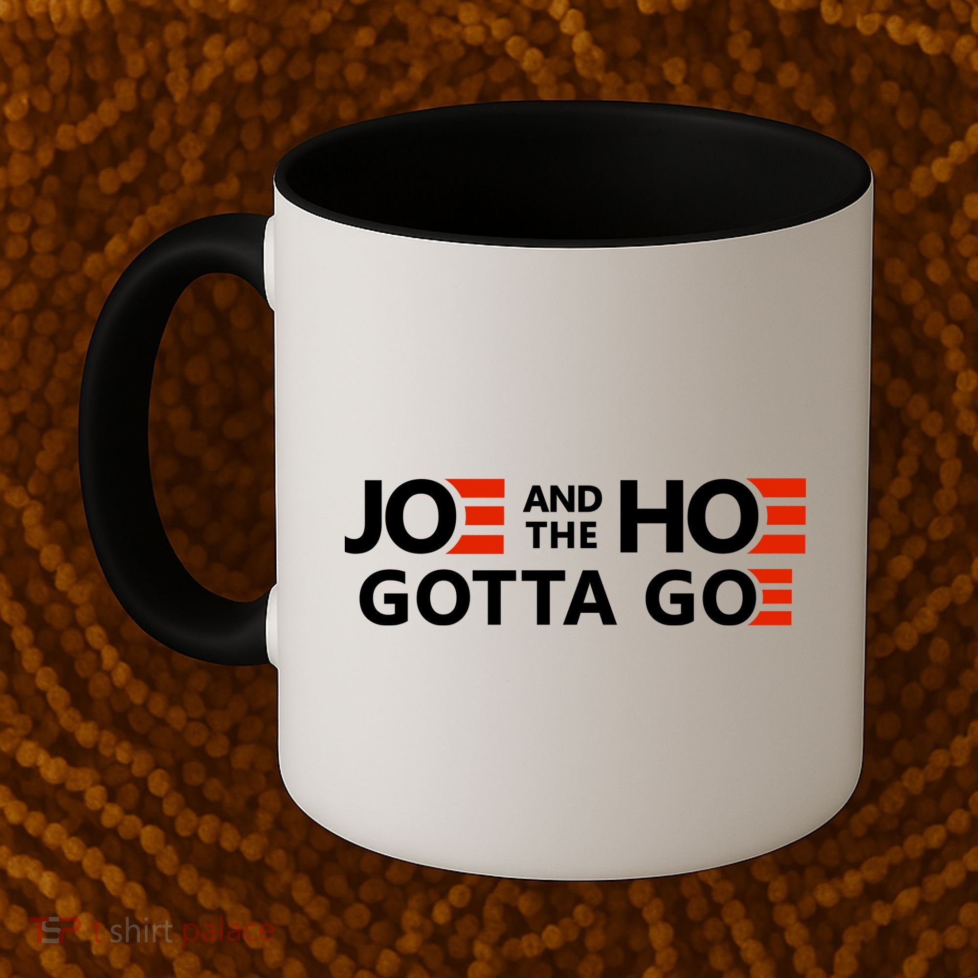 Joe And The Ho Gotta Go!! Coffee Mug