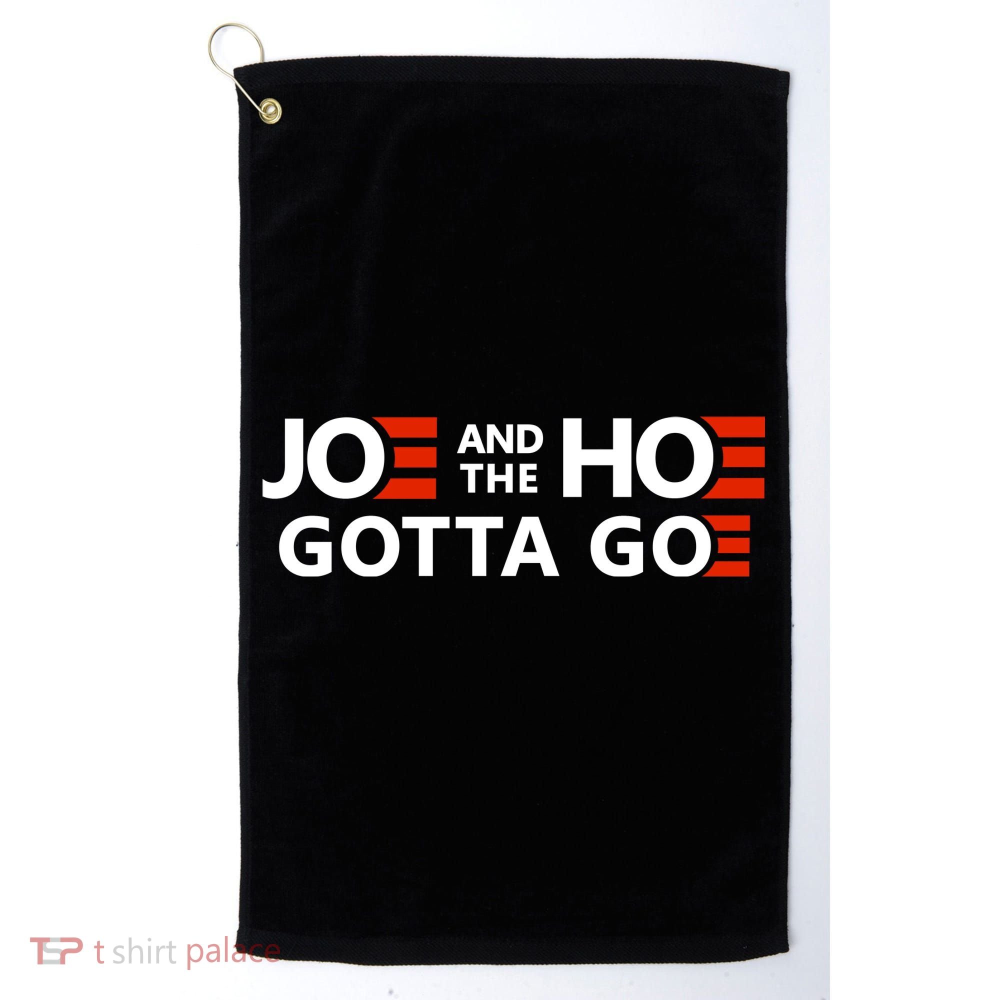 Joe And The Ho Gotta Go!! Golf Towel