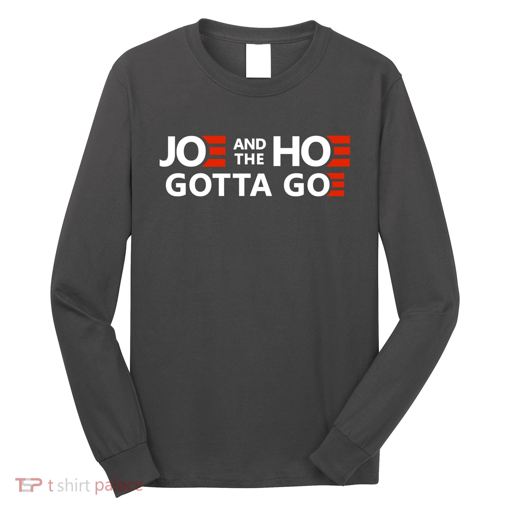 Joe And The Ho Gotta Go!! Long Sleeve Shirt
