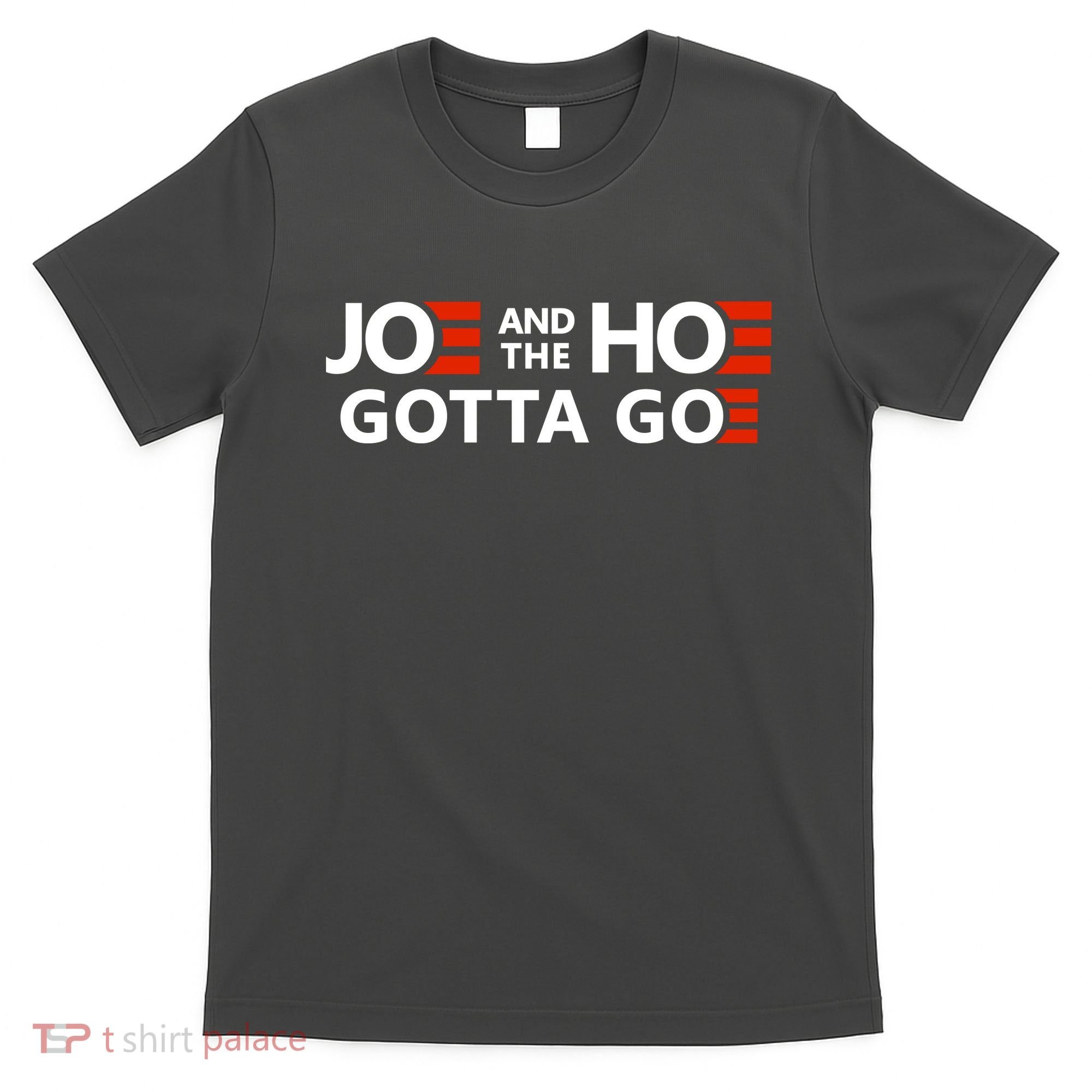 Joe And The Ho Gotta Go!! T-Shirt
