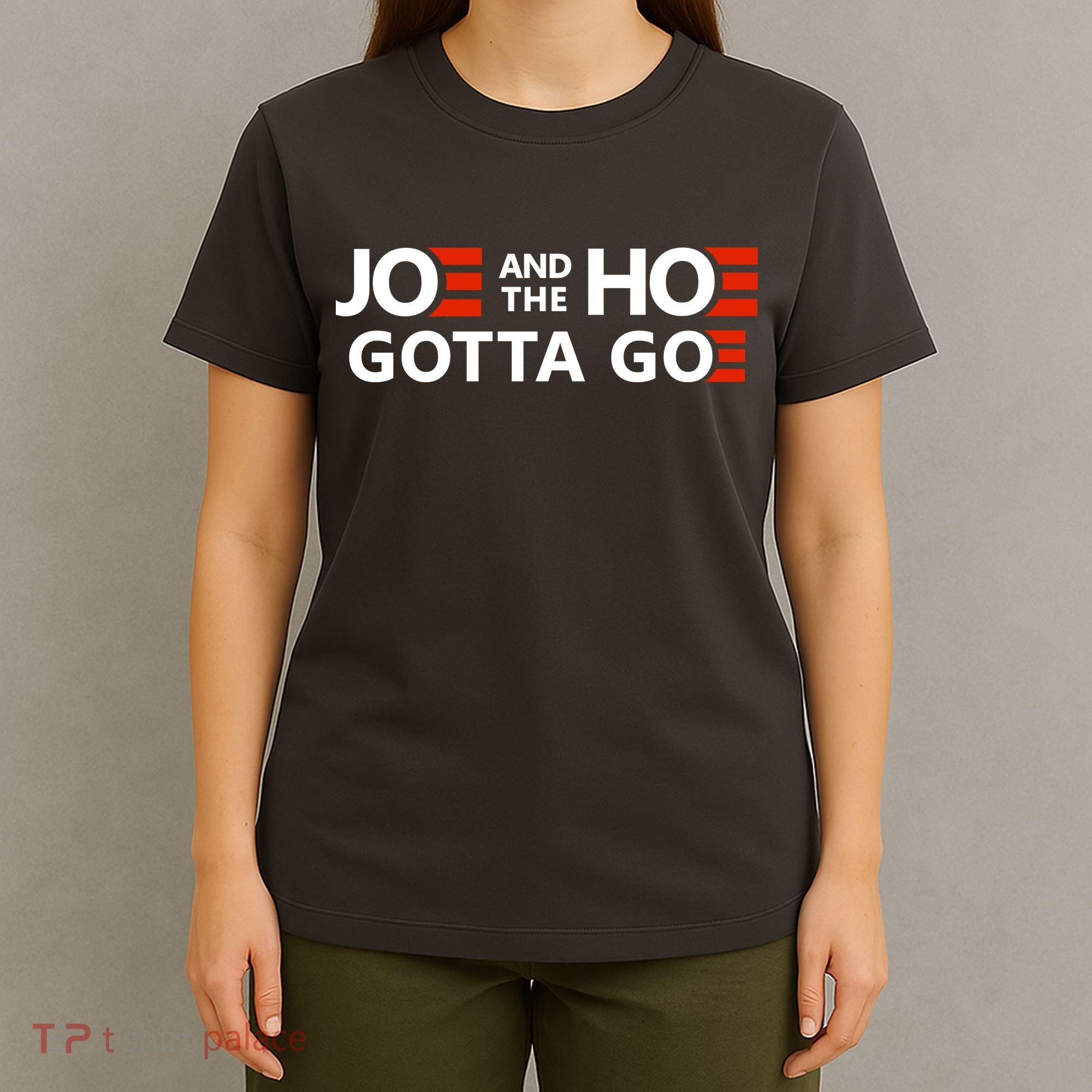 Joe And The Ho Gotta Go!! T-Shirt