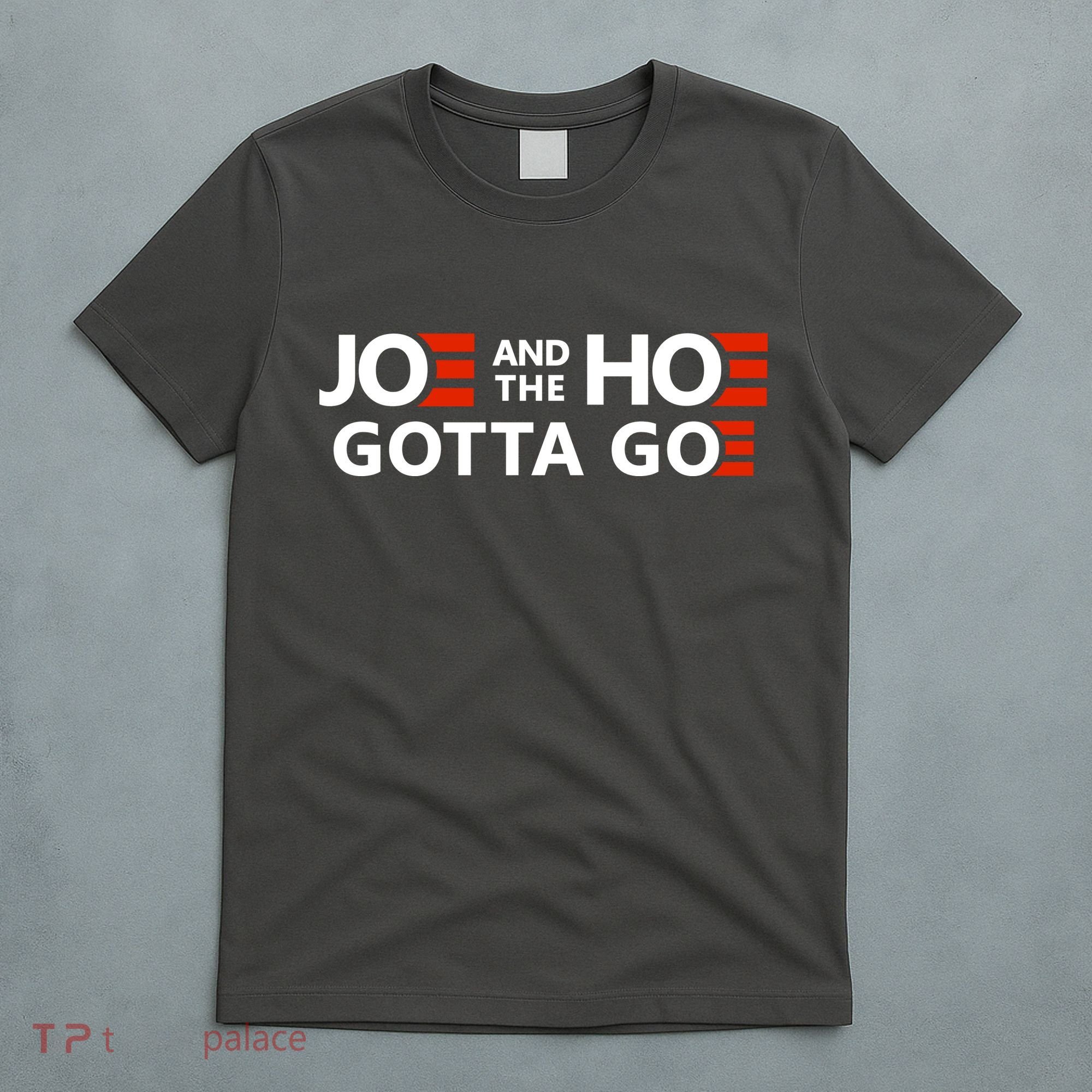 Joe And The Ho Gotta Go!! T-Shirt