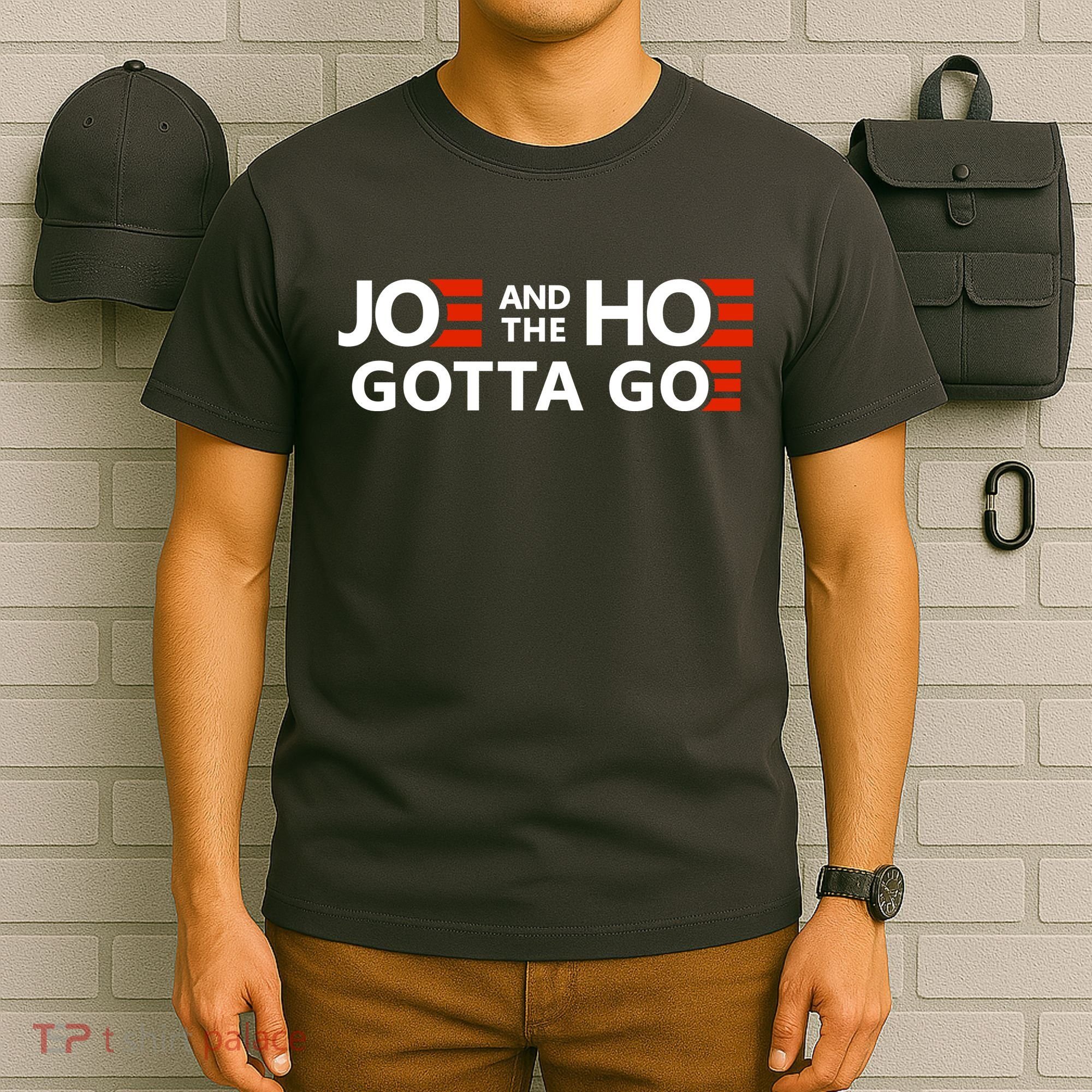 Joe And The Ho Gotta Go!! T-Shirt