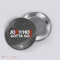 Joe And The Ho Gotta Go!! Button thumb 0