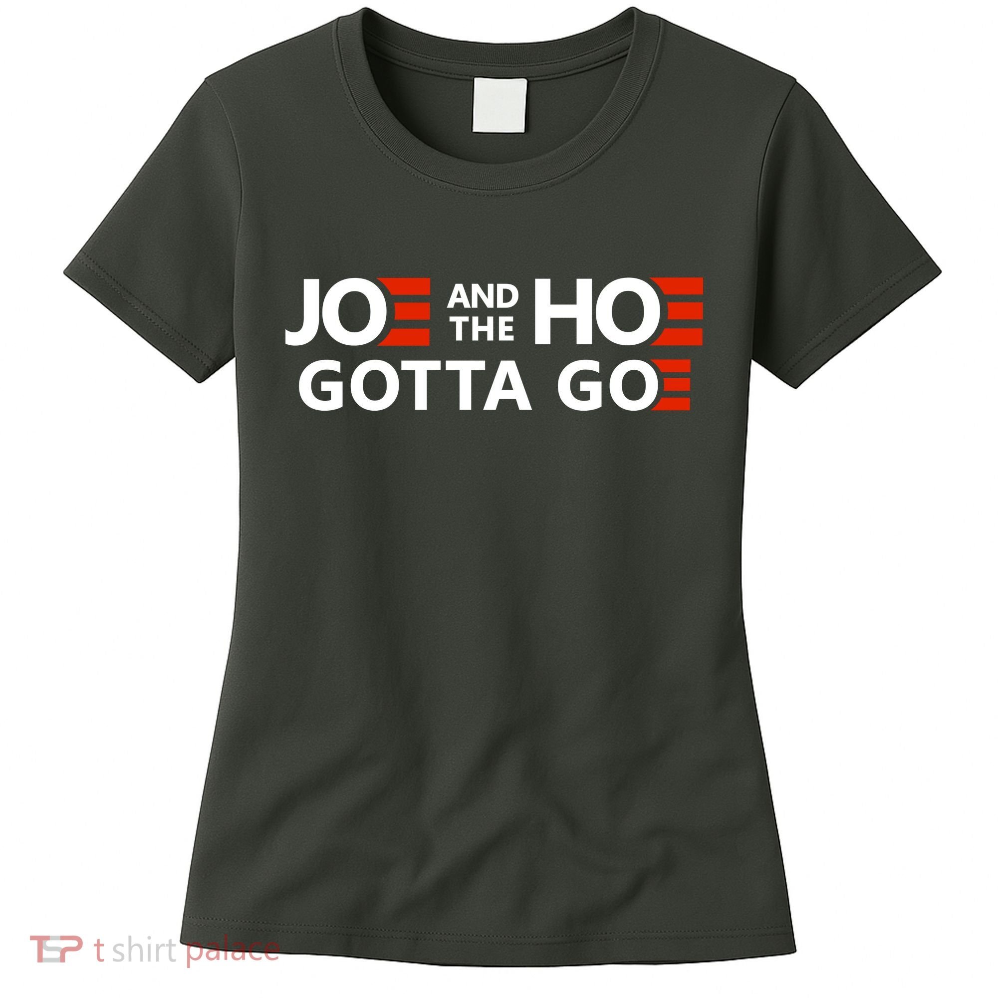 Joe And The Ho Gotta Go!! Women's T-Shirt