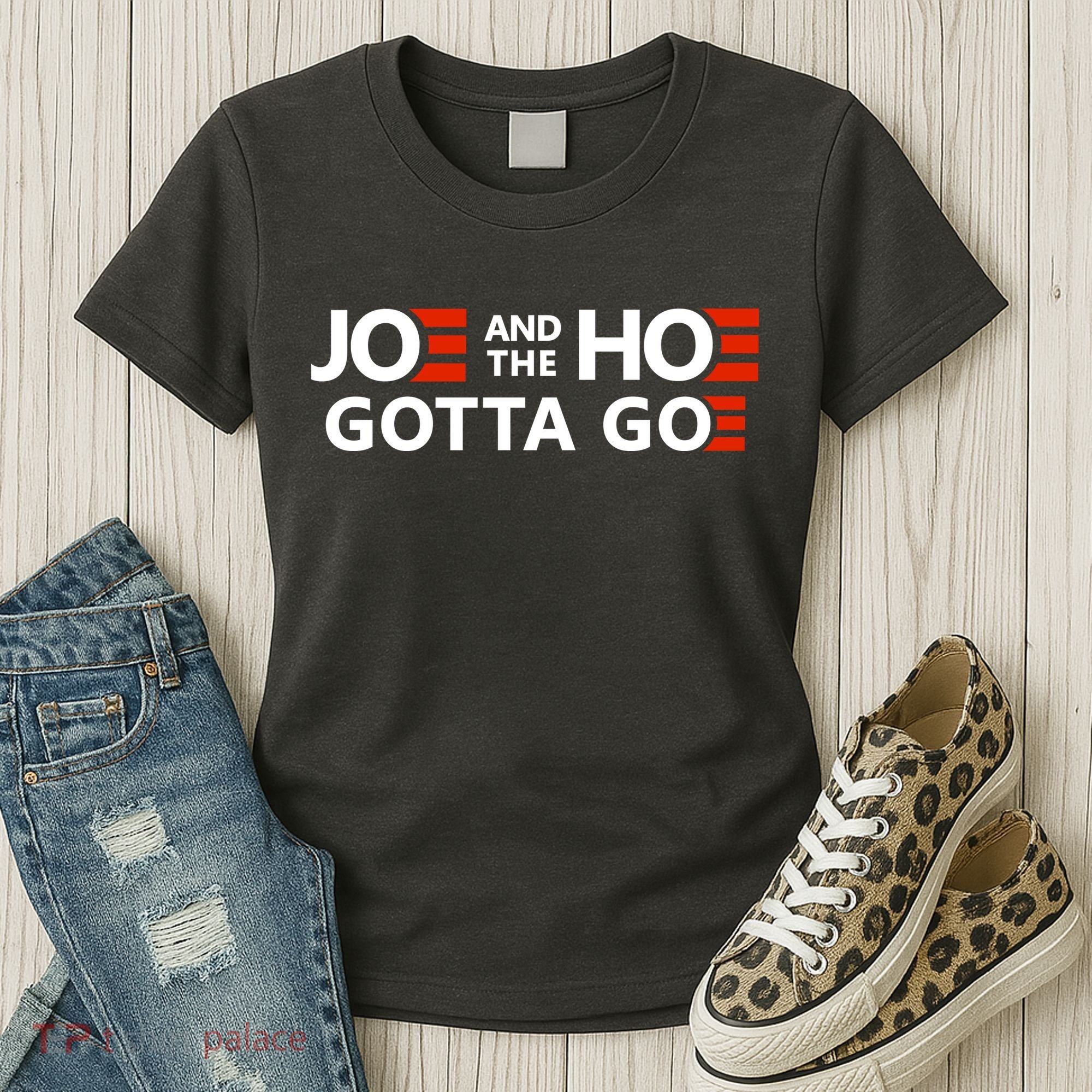 Joe And The Ho Gotta Go!! Women's T-Shirt