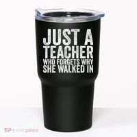 Just A Teacher Who Forgets Why She Walked In Tumbler thumb 0