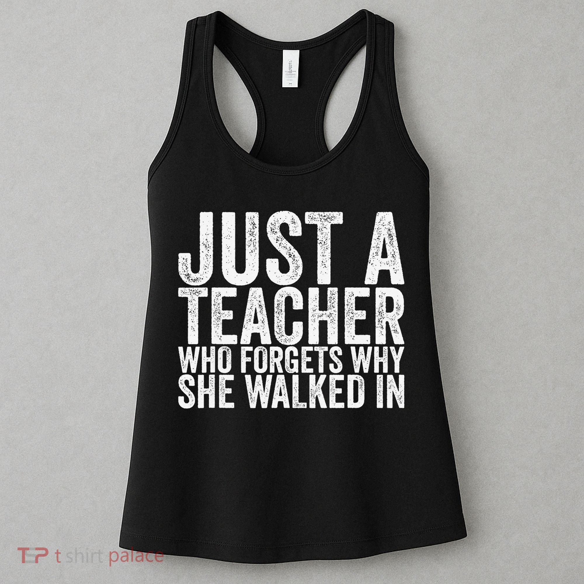 Just A Teacher Who Forgets Why She Walked In Women's Tank Top