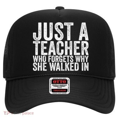 Just A Teacher Who Forgets Why She Walked In Hat