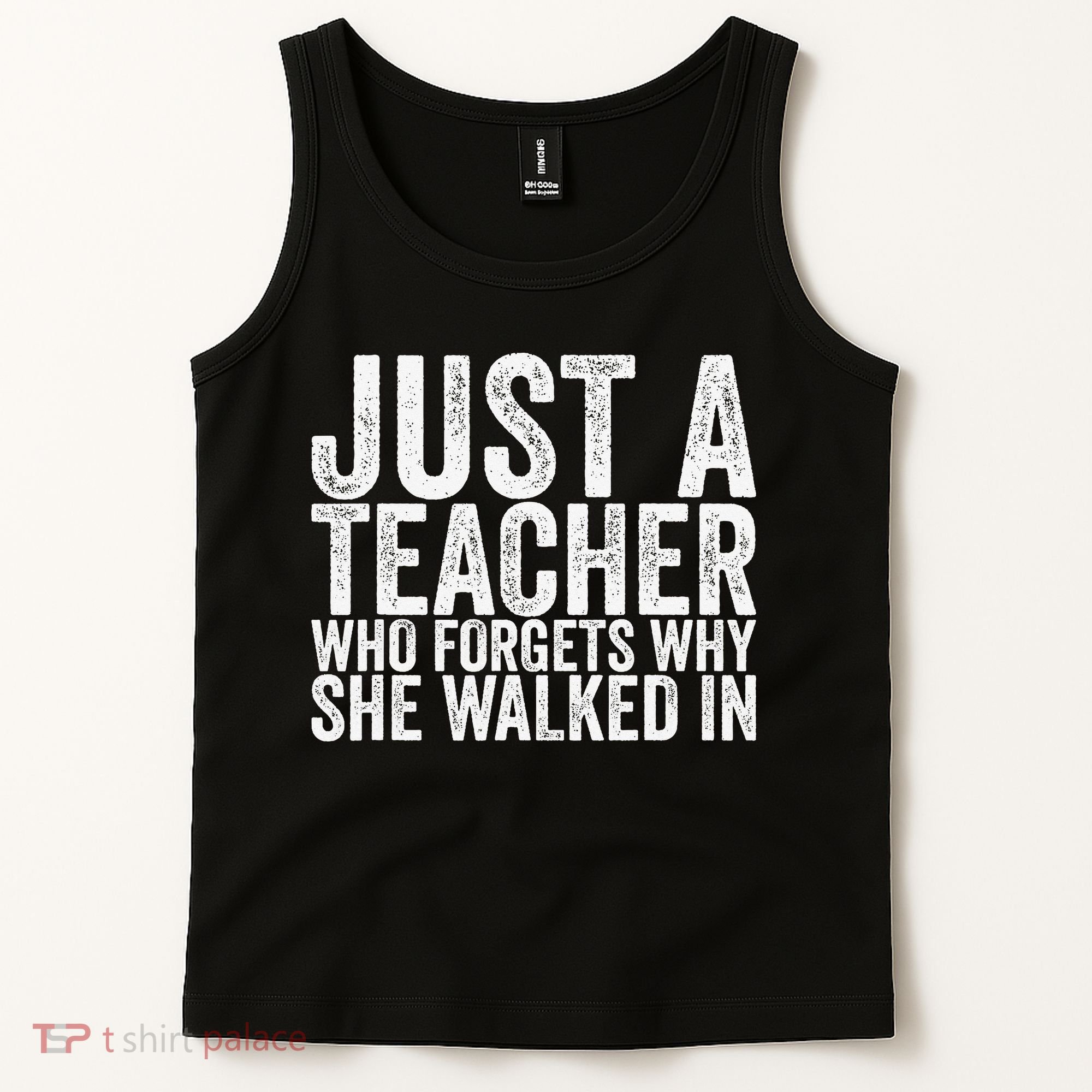 Just A Teacher Who Forgets Why She Walked In Tank Top