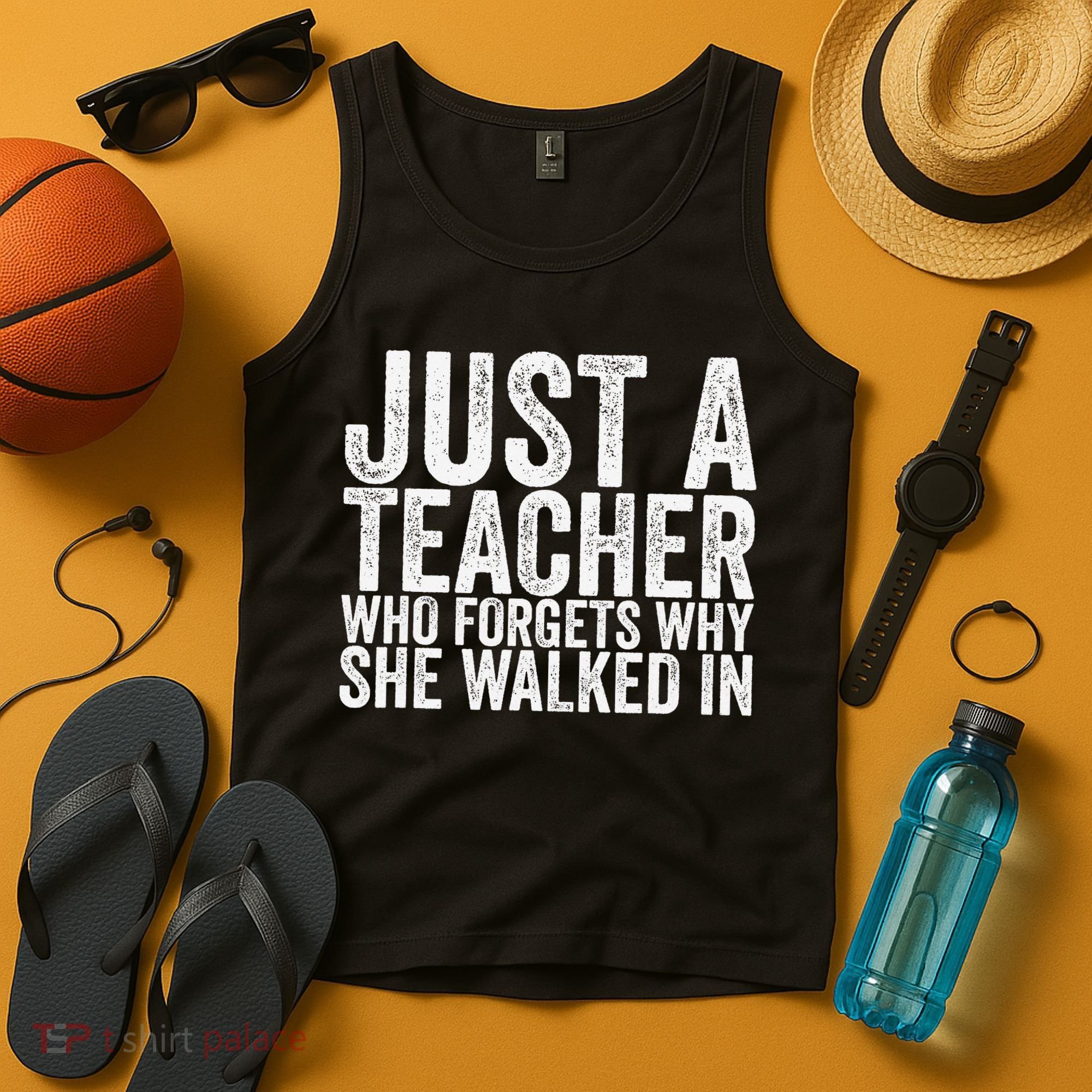 Just A Teacher Who Forgets Why She Walked In Tank Top