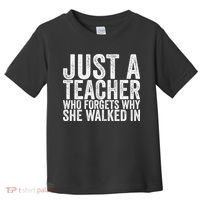 Just A Teacher Who Forgets Why She Walked In Toddler T-Shirt thumb 0