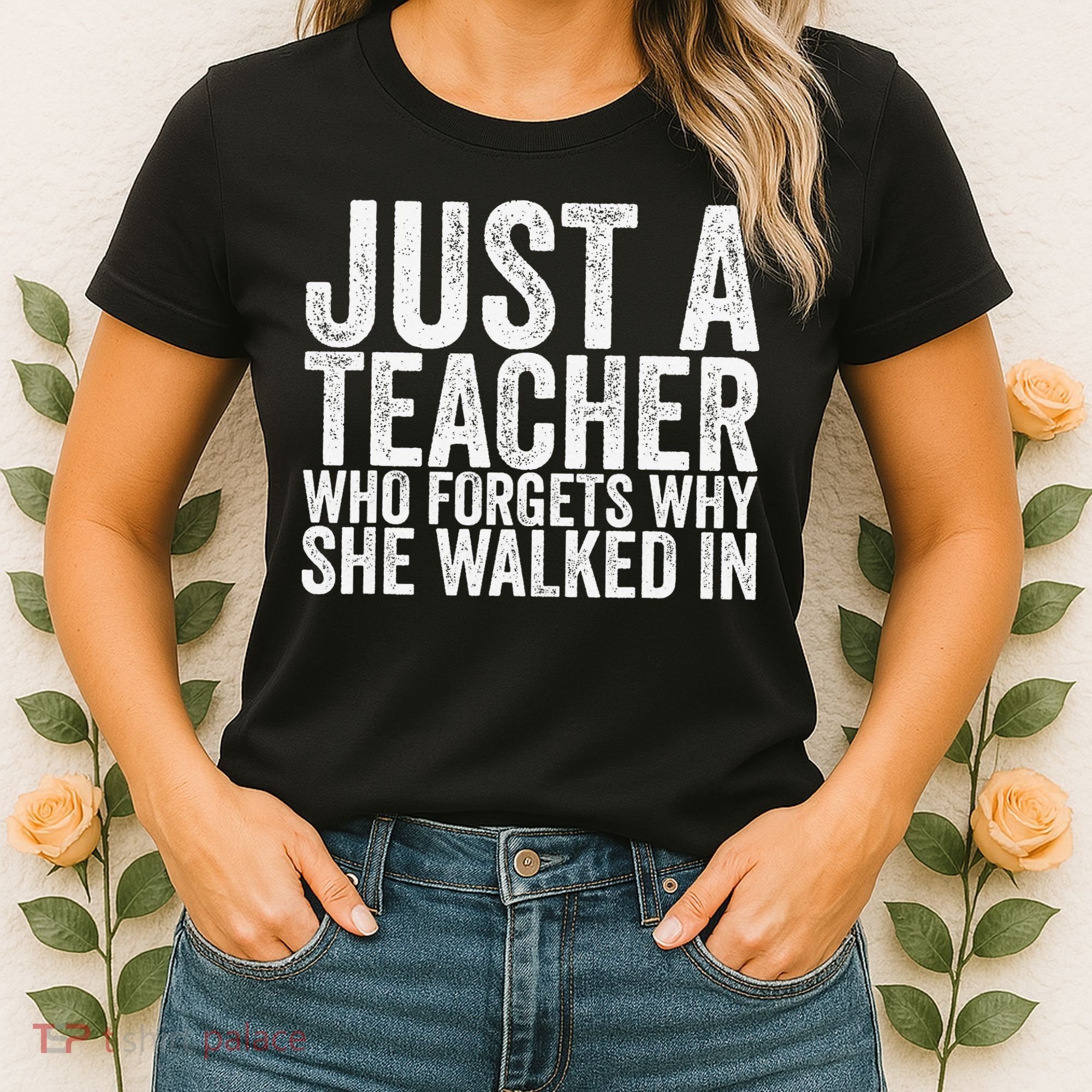Just A Teacher Who Forgets Why She Walked In Women's T-Shirt