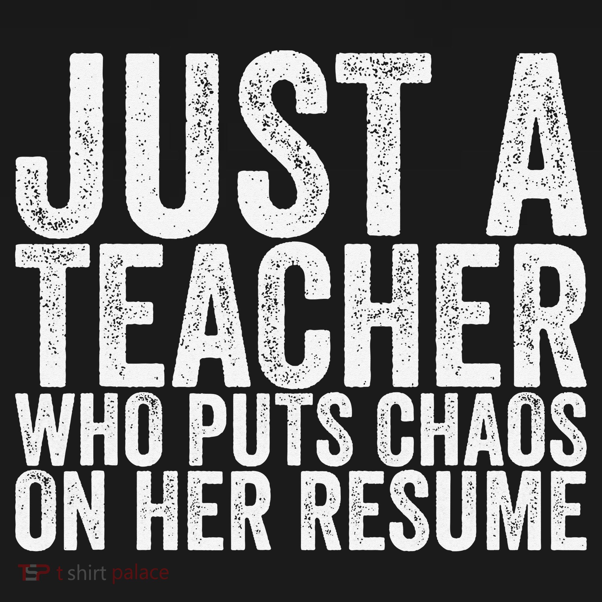 Just A Teacher Who Puts Chaos On Her Resume Women's T-Shirt