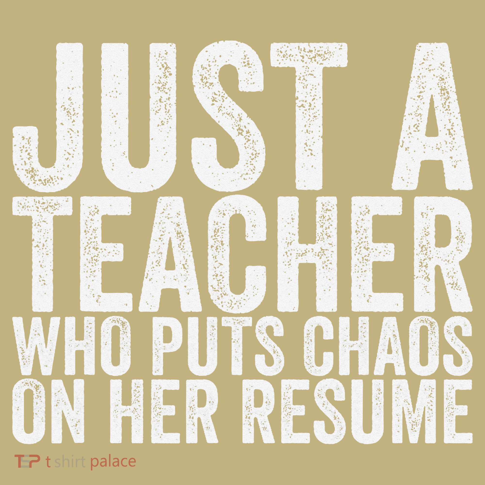 Just A Teacher Who Puts Chaos On Her Resume T-Shirt