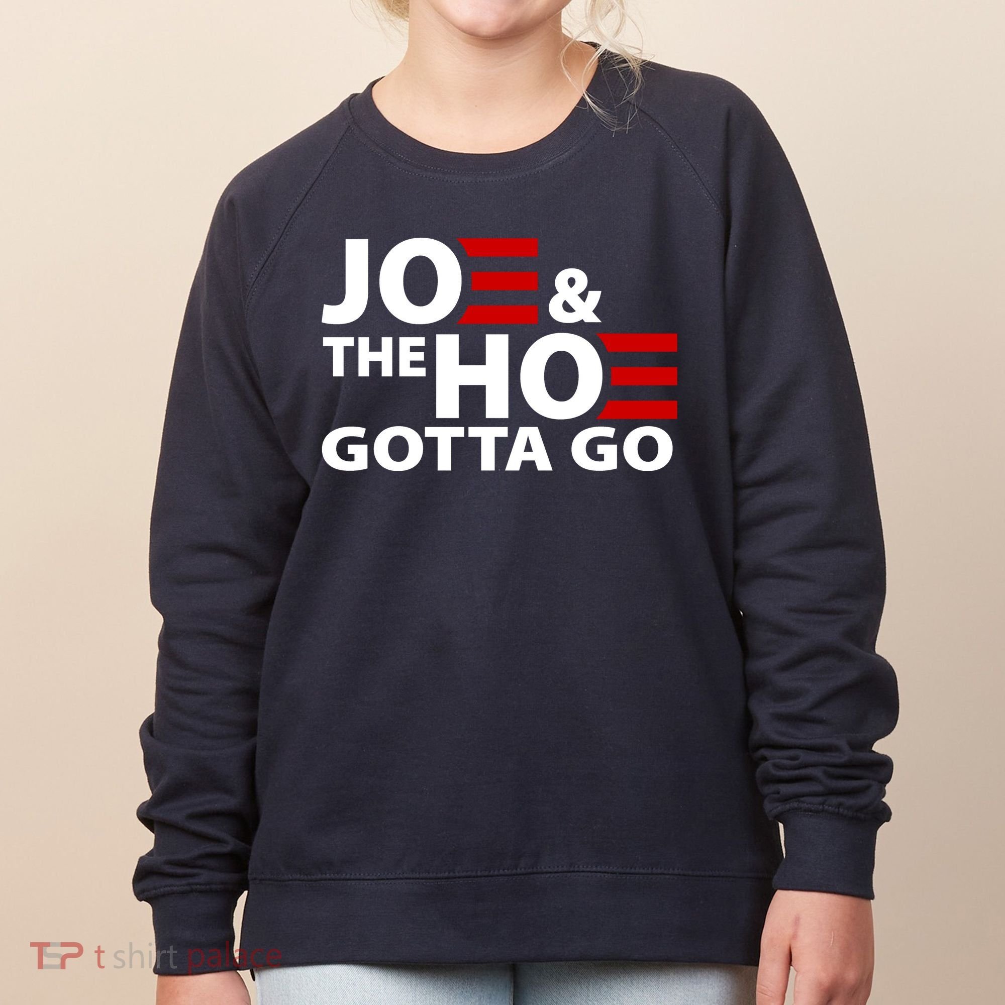 Joe And The Ho Gotta Gotta Go Funny Anti Biden Harris Women's Sweatshirt