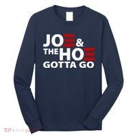 Joe And The Ho Gotta Gotta Go Funny Anti Biden Harris Long Sleeve Shirt thumb 0