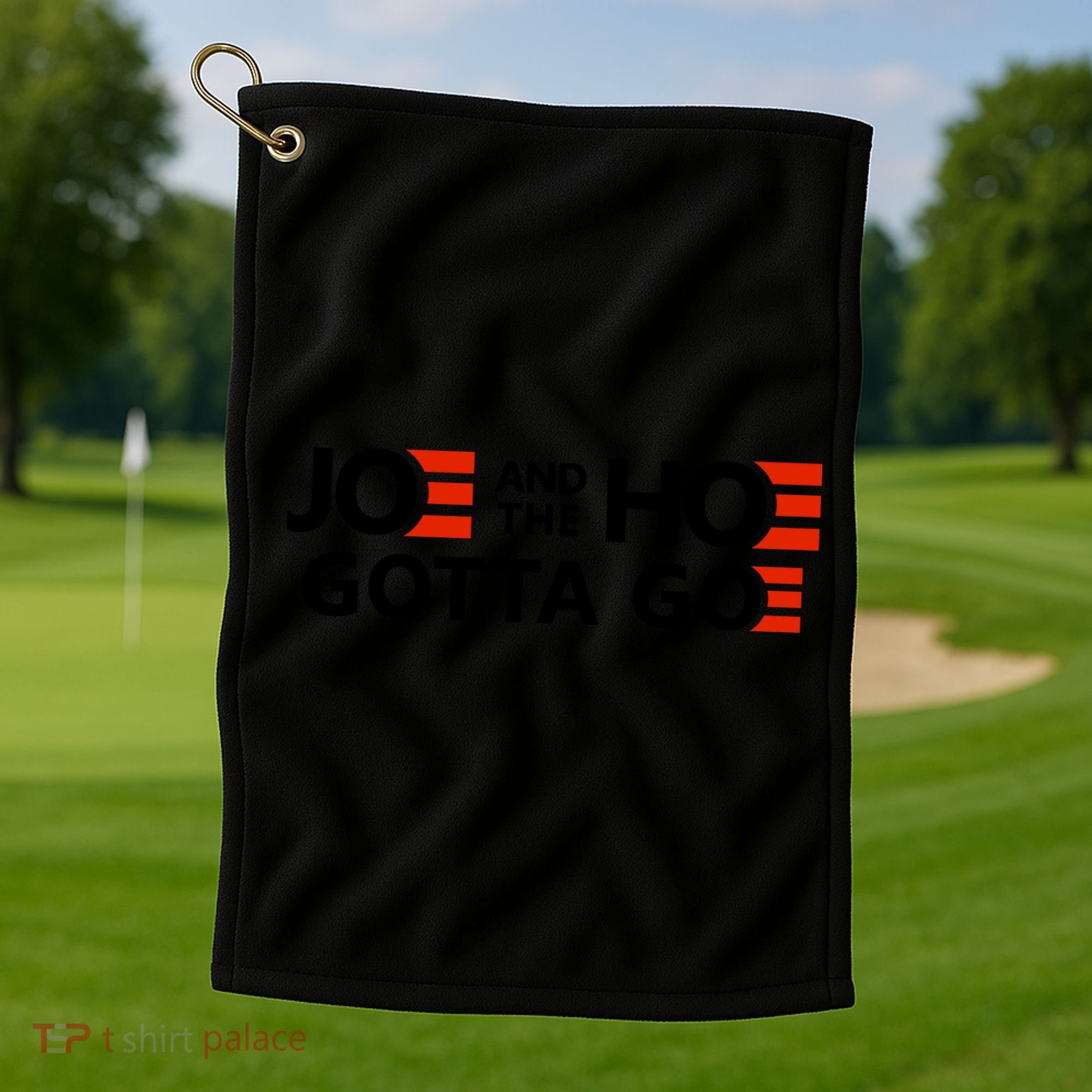 Joe And The Ho Gotta Go!! Golf Towel