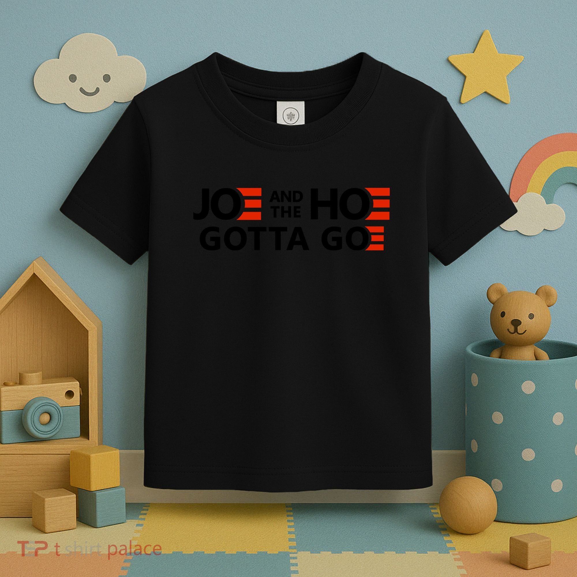 Joe And The Ho Gotta Go!! Toddler T-Shirt