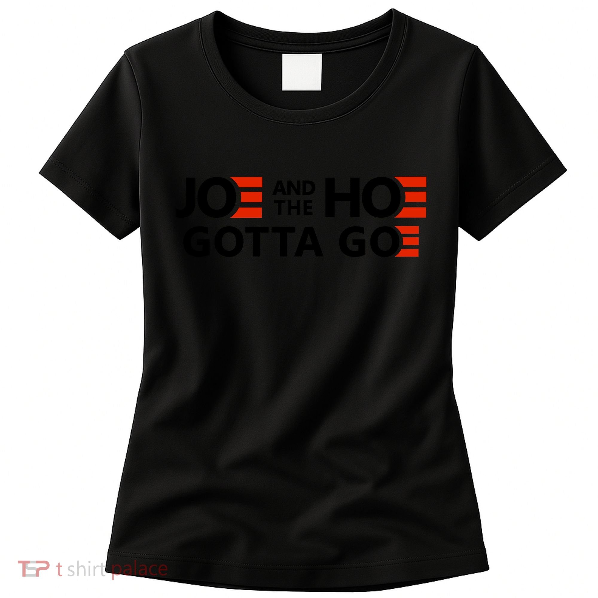 Joe And The Ho Gotta Go!! Women's T-Shirt