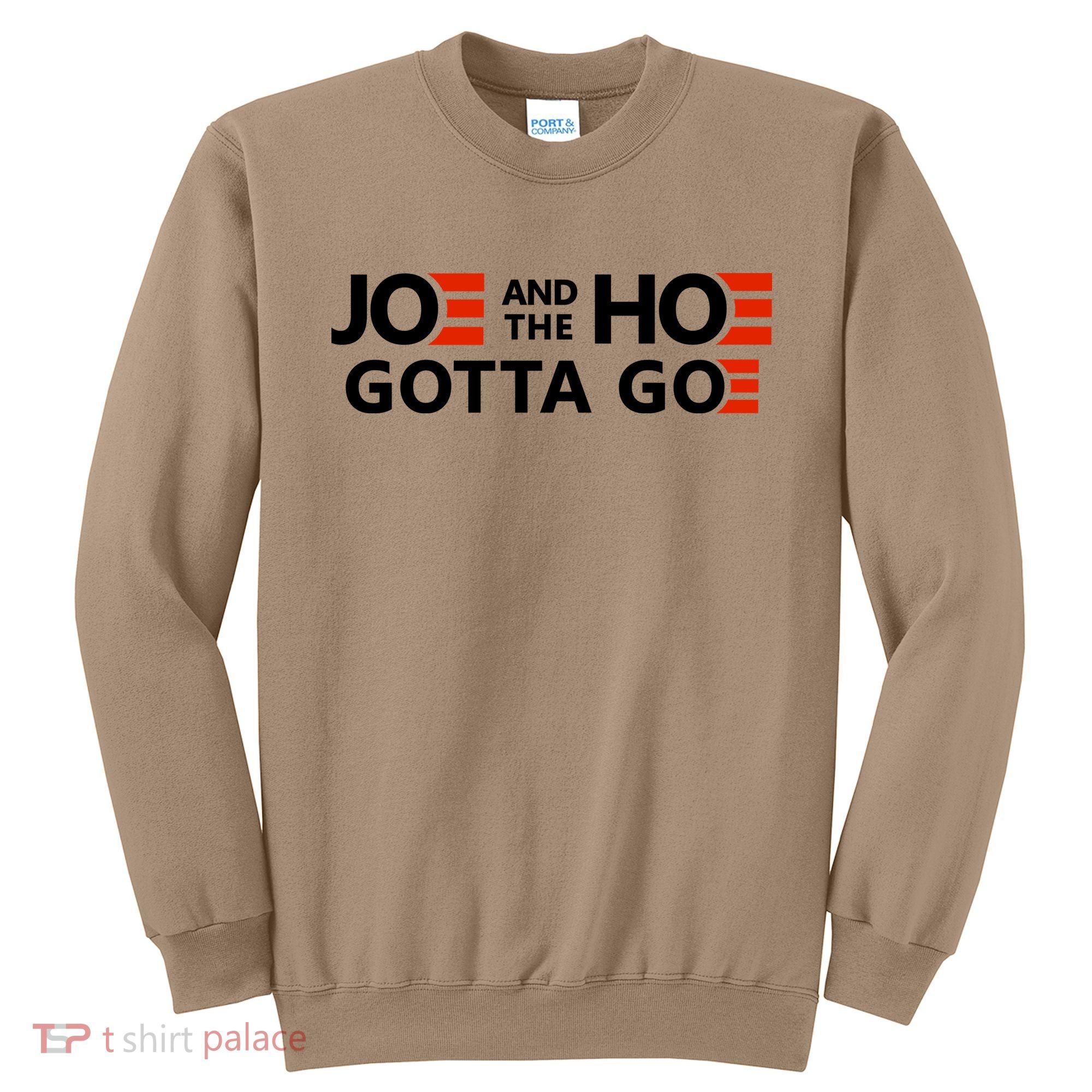 Joe And The Ho Gotta Go!! Sweatshirt