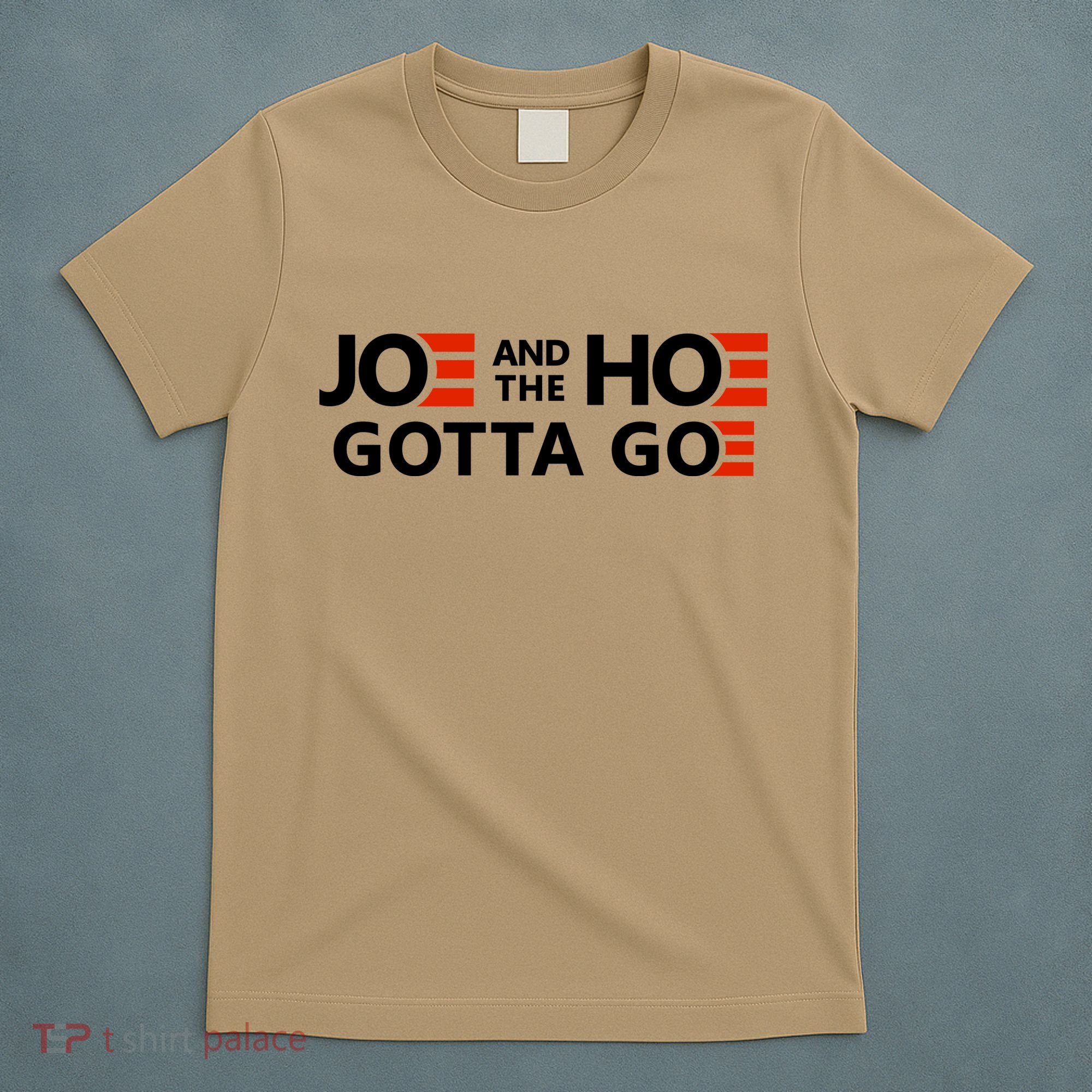Joe And The Ho Gotta Go!! T-Shirt