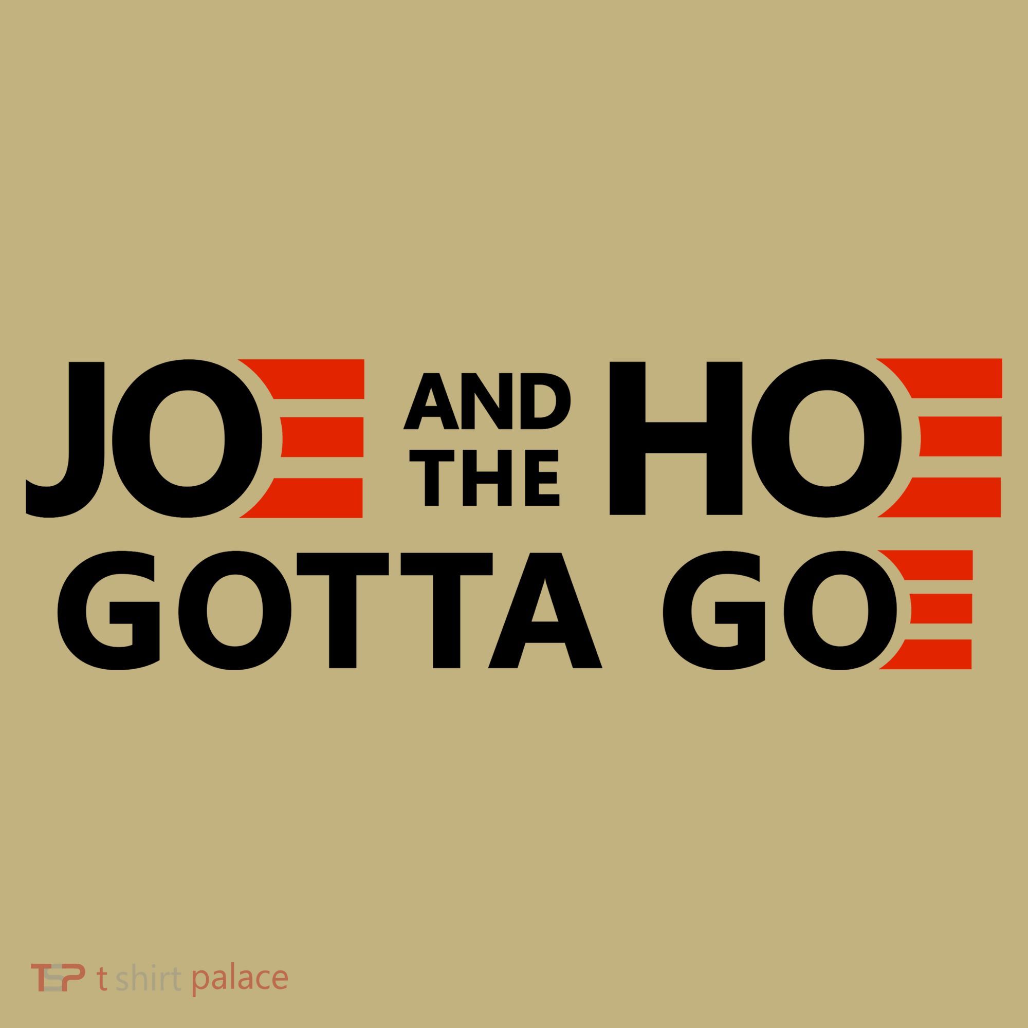 Joe And The Ho Gotta Go!! T-Shirt