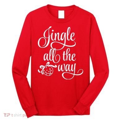 Jingle All The Way Long Sleeve Shirt