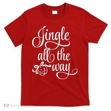 Jingle All The Way T-Shirt