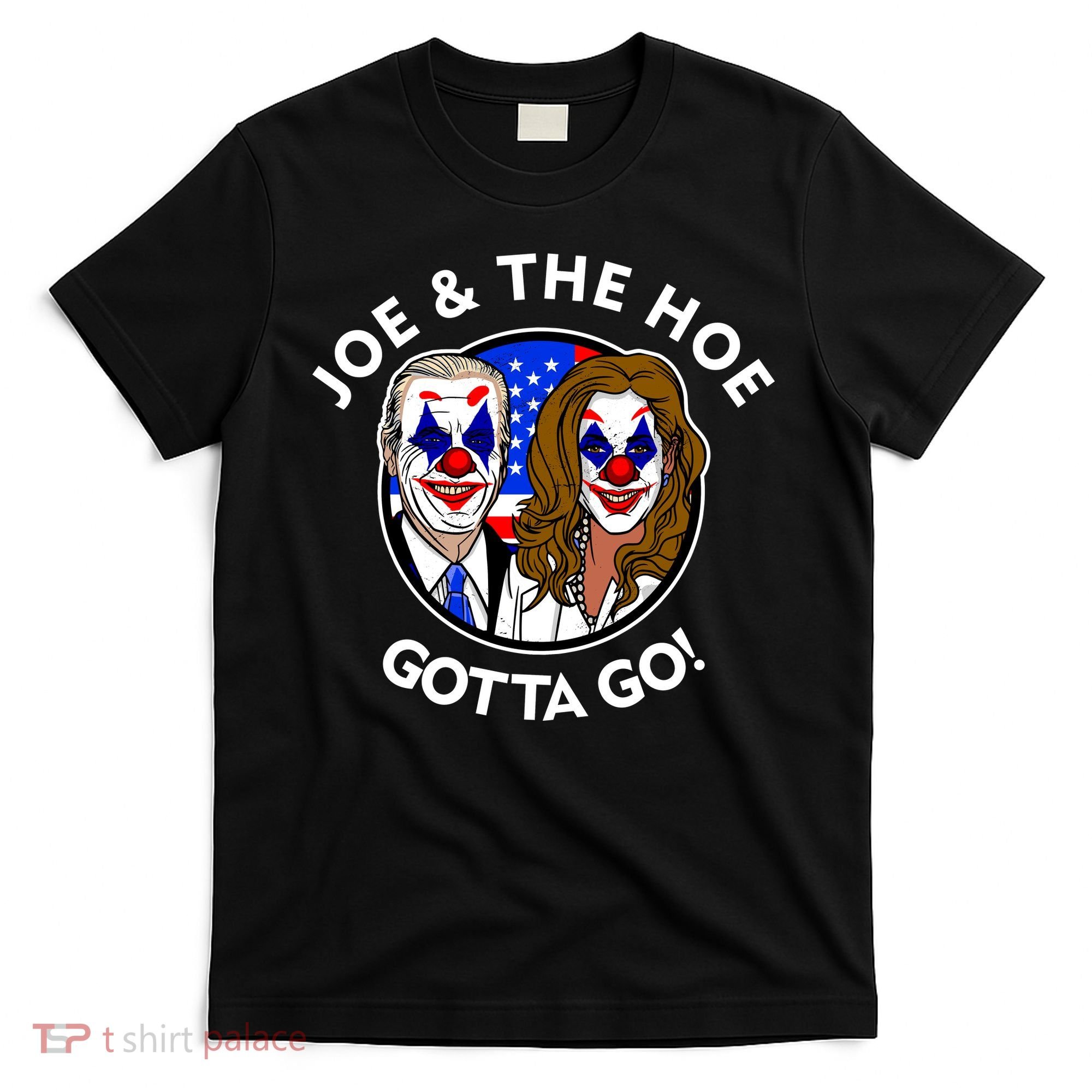 Joe And The Hoe Gotta Go Ho Biden Politian Clown Circus T-Shirt