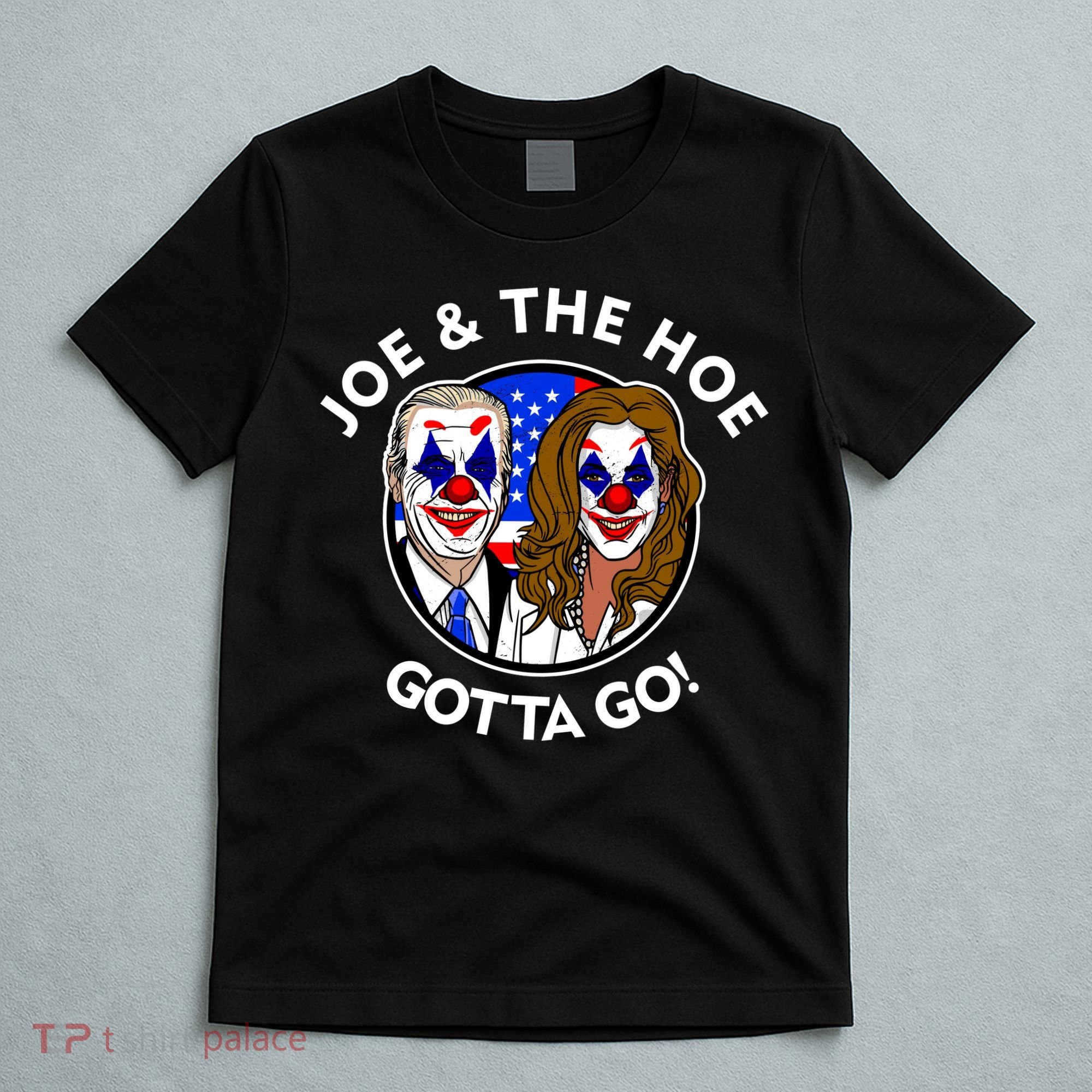 Joe And The Hoe Gotta Go Ho Biden Politian Clown Circus T-Shirt