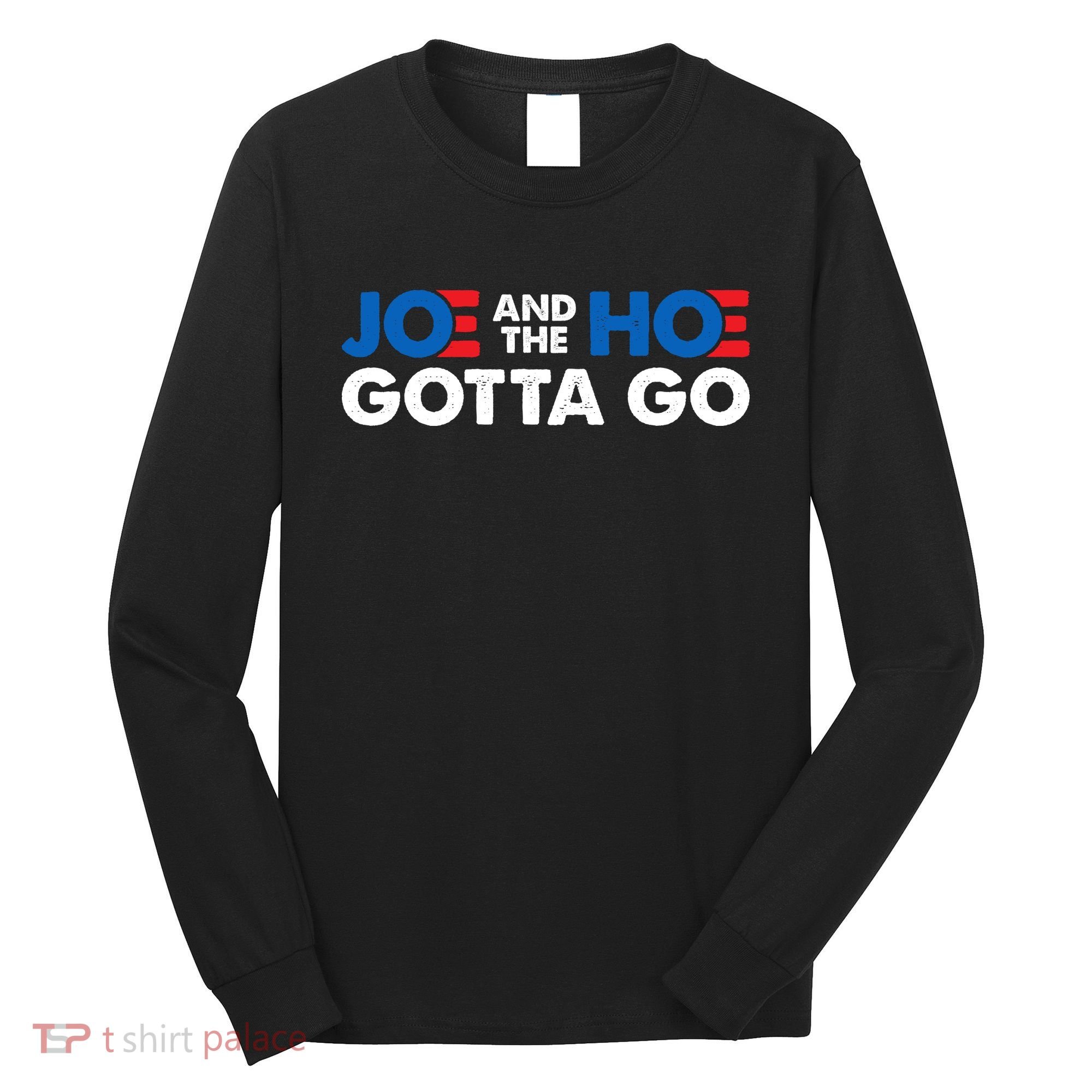 Joe And The Ho Gotta Go Long Sleeve Shirt