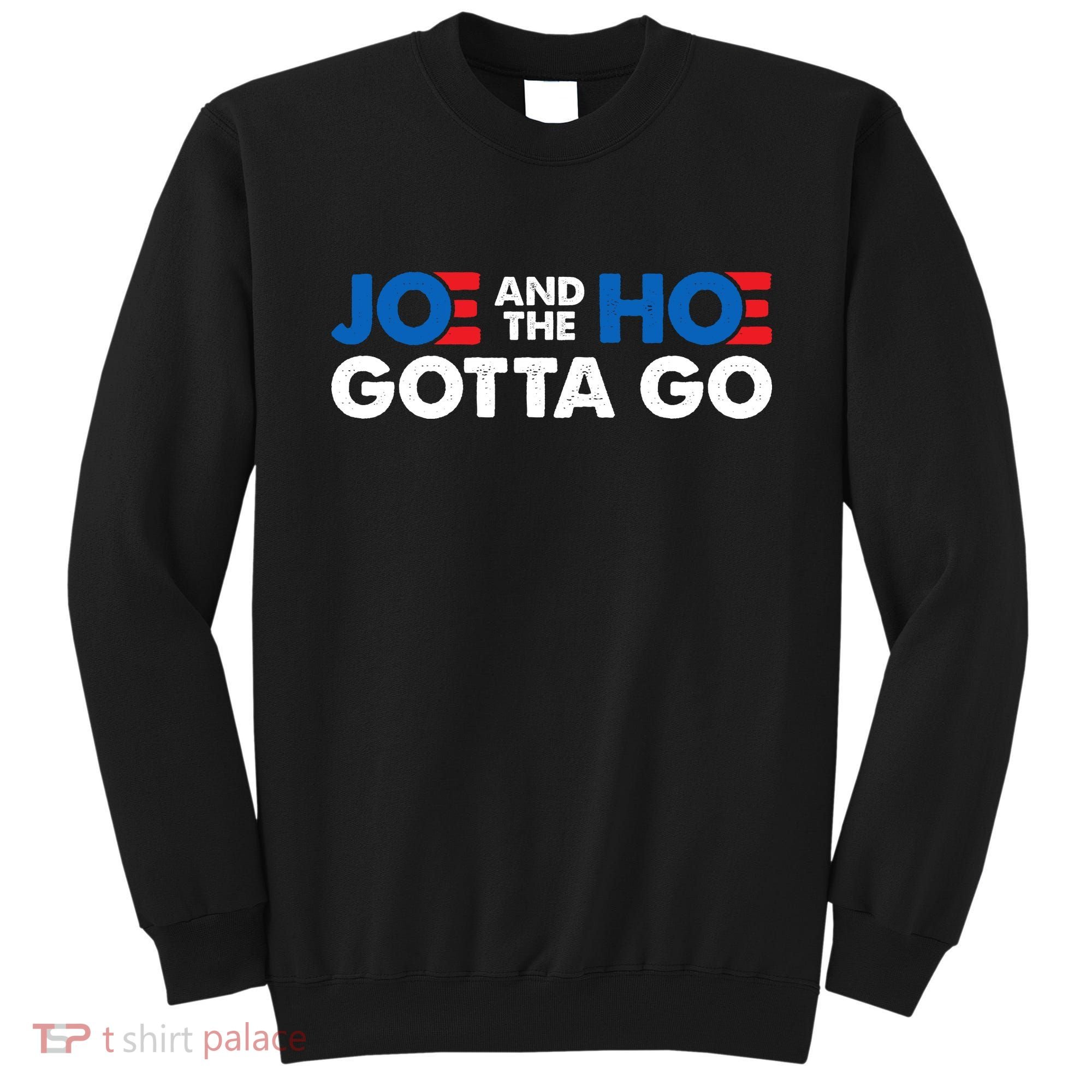 Joe And The Ho Gotta Go Sweatshirt