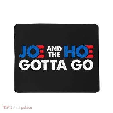 Joe And The Ho Gotta Go Mousepad