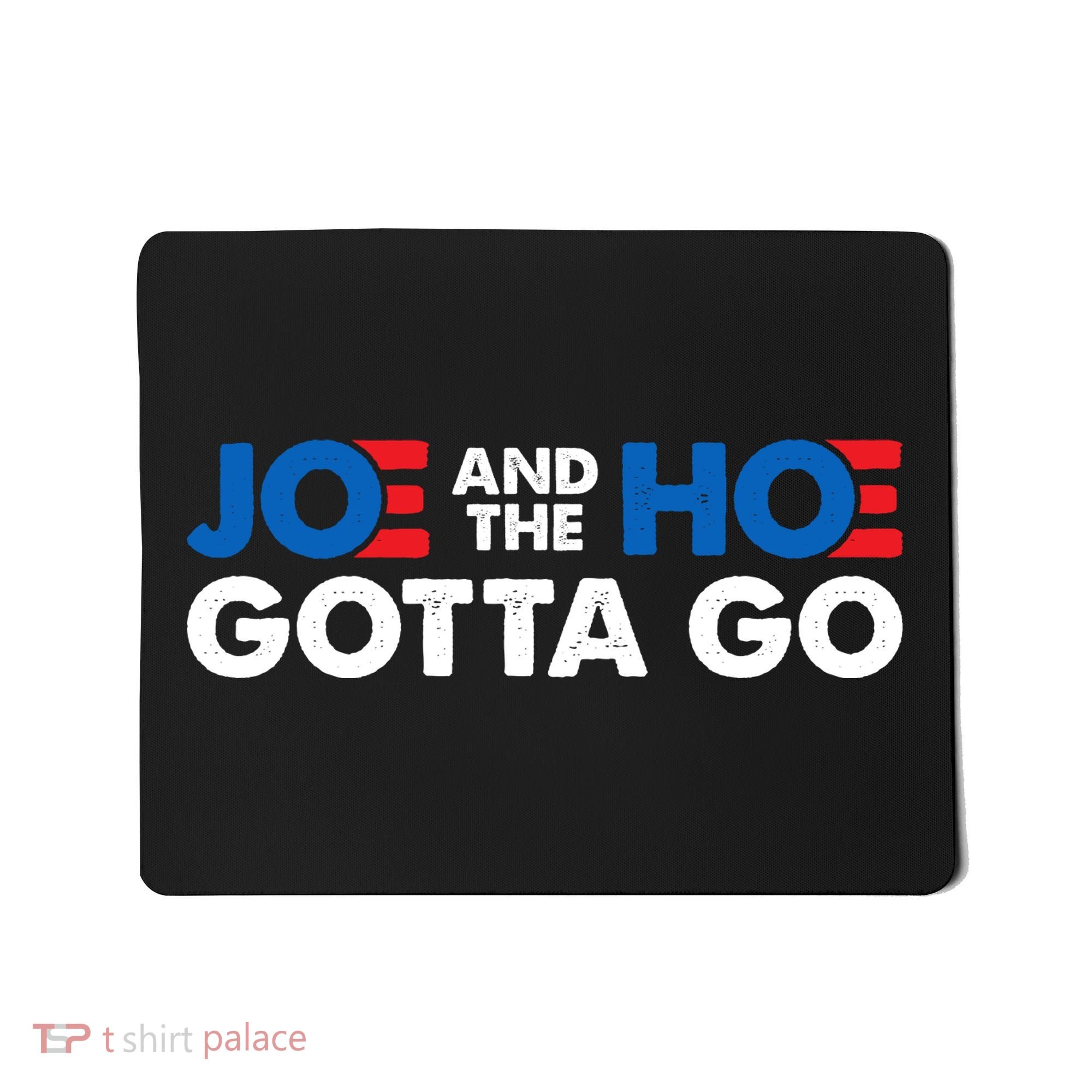 Joe And The Ho Gotta Go Mousepad