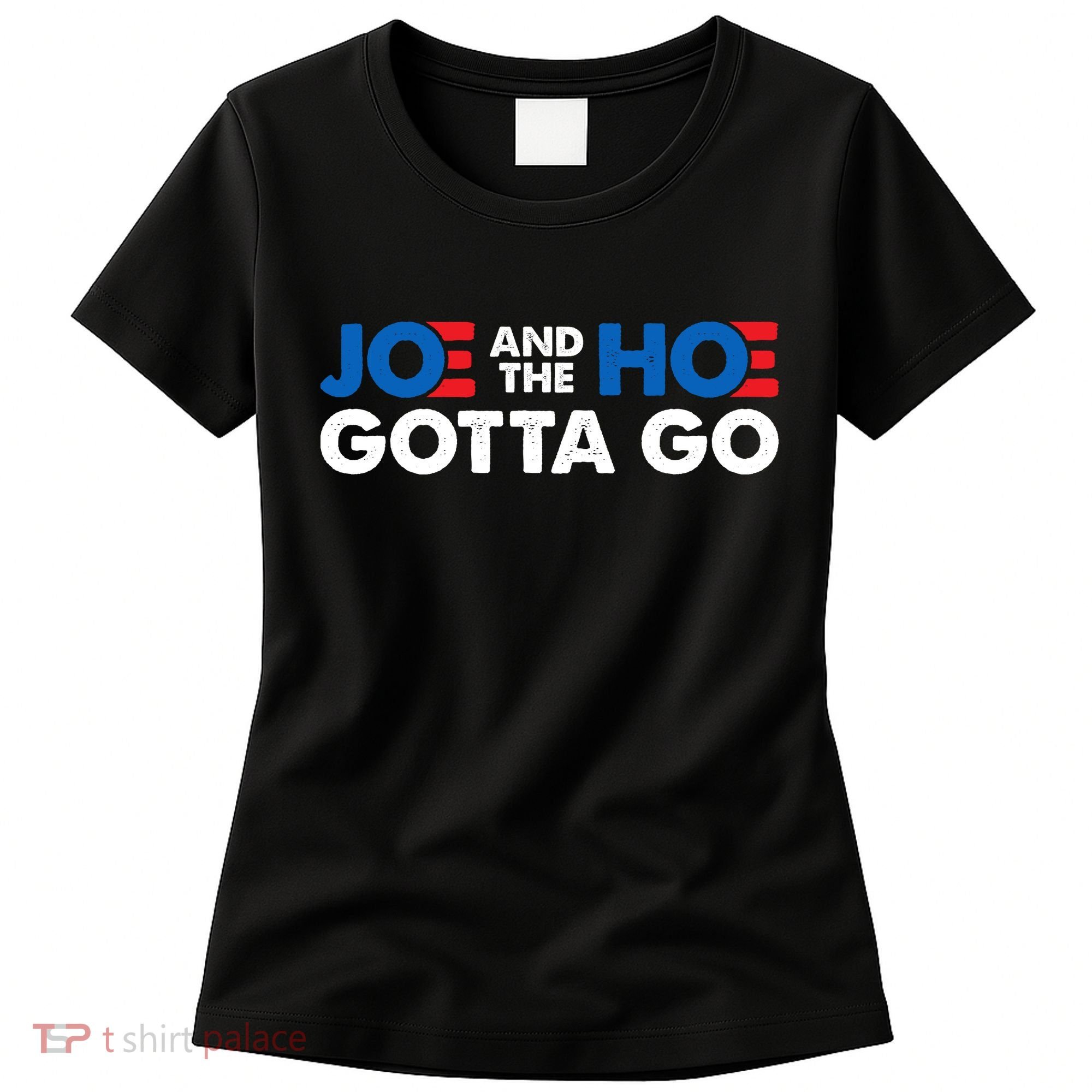 Joe And The Ho Gotta Go Women's T-Shirt