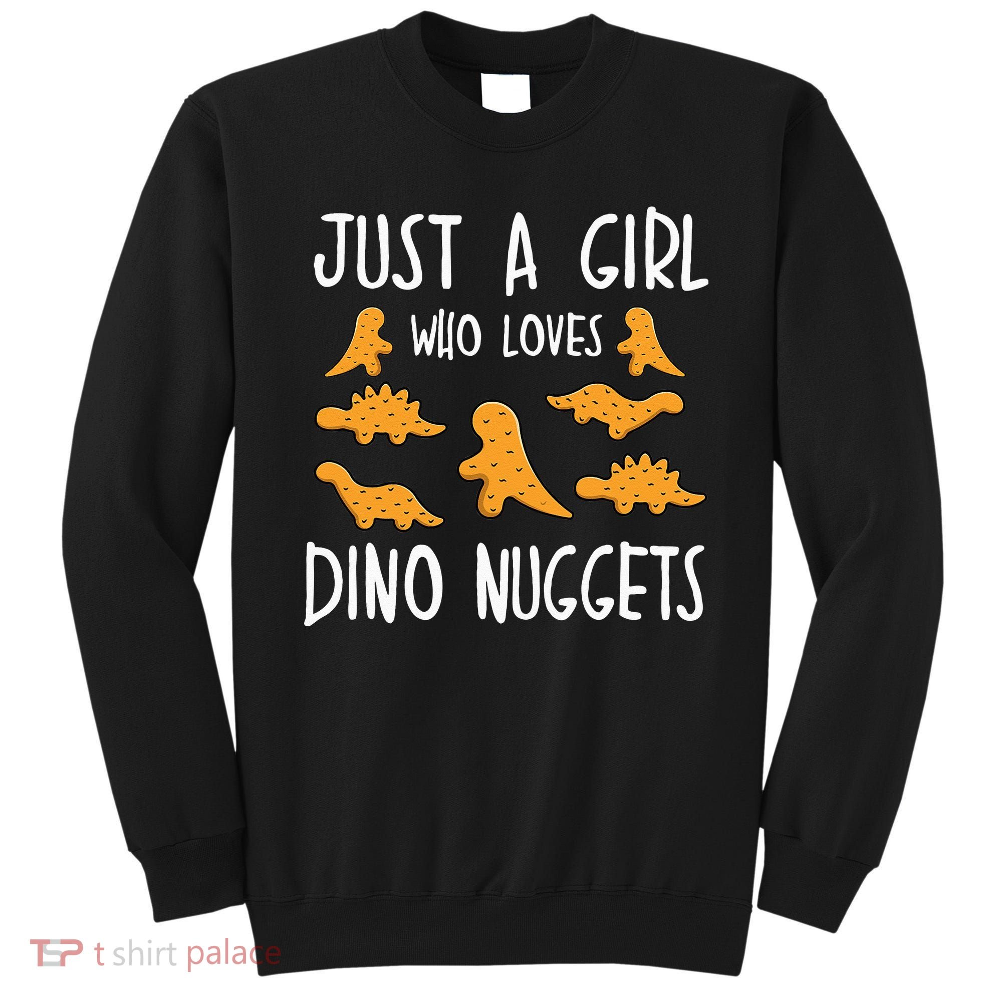 Just a Who Loves Dino Nuggets Merch Chicken Nuggets Sweatshirt