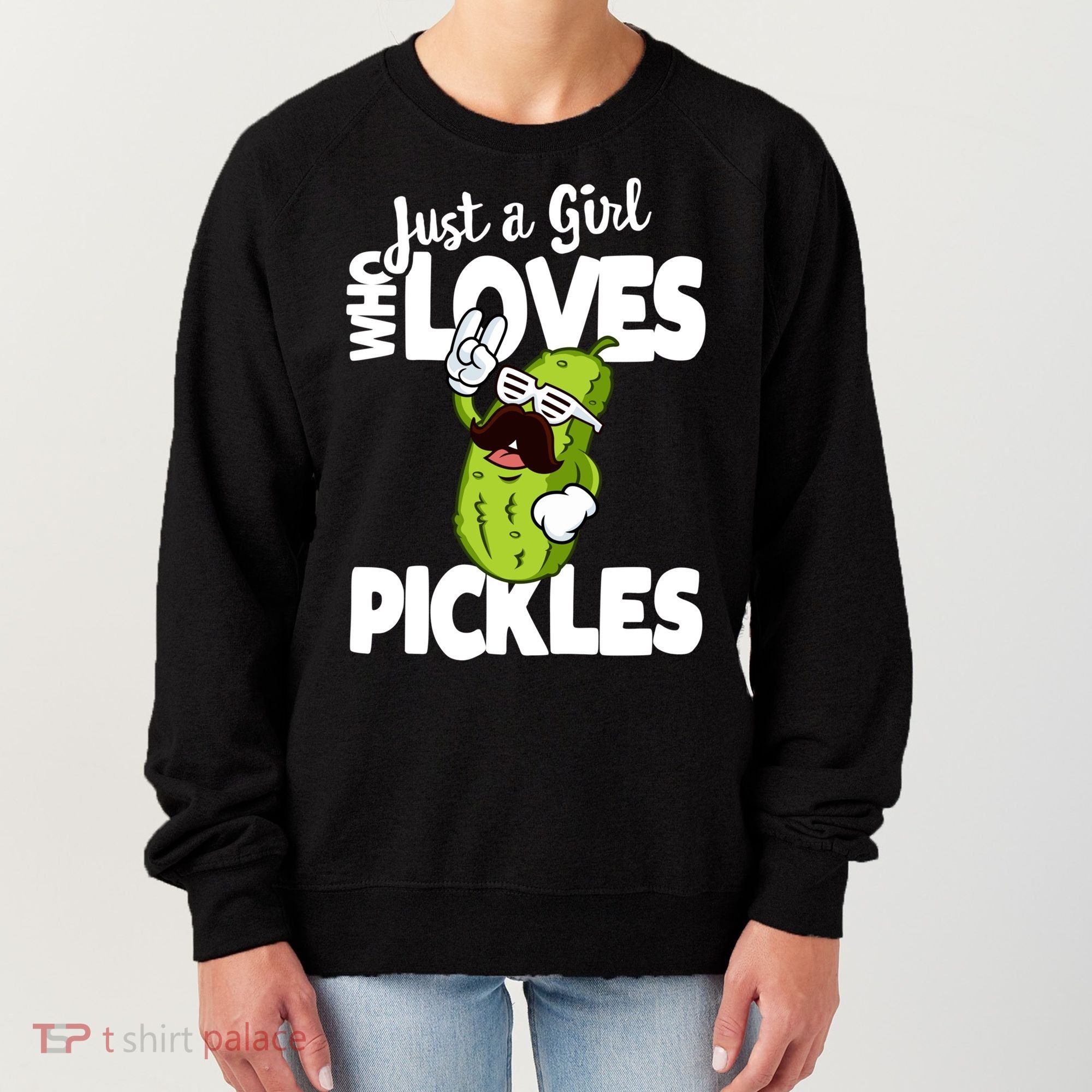 Just A Who Loves Pickles Funny Pickle Gift Meaningful Gift Women's Sweatshirt