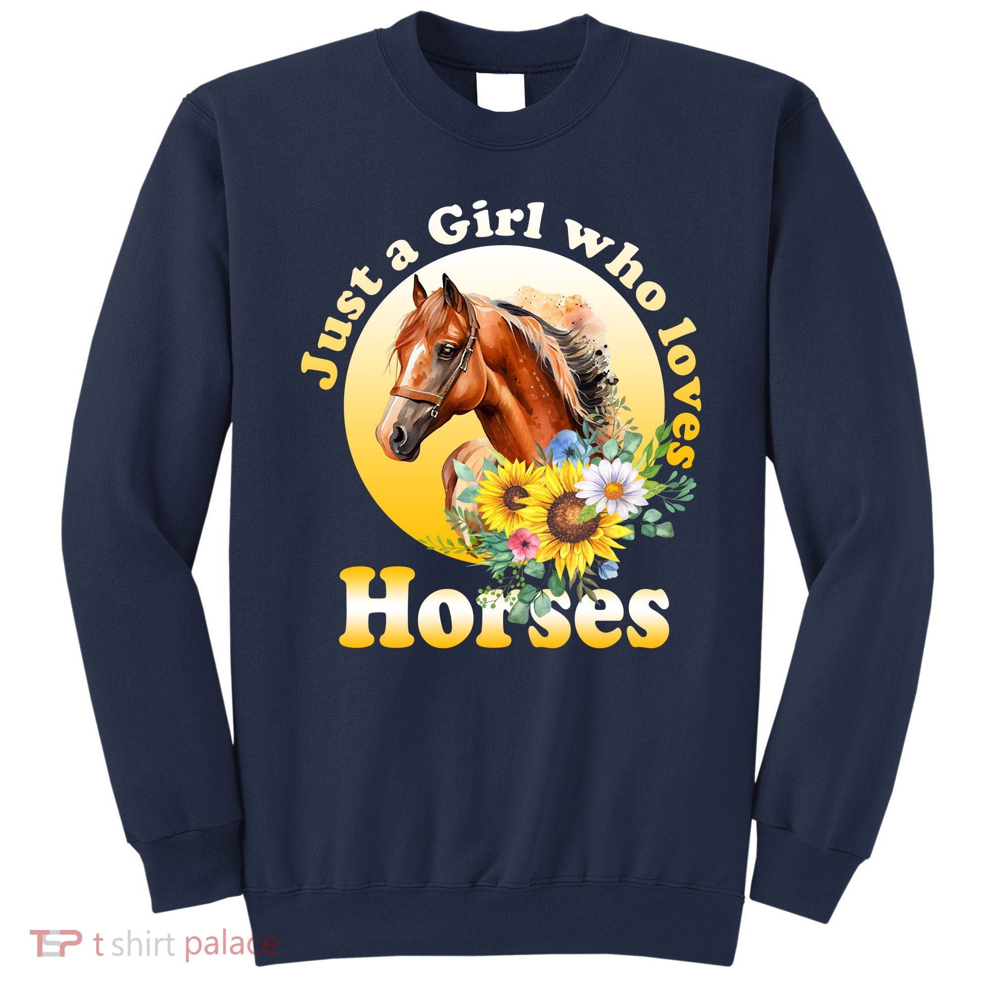 Just AGirl Who Loves Horses Sunflower Cute Gift Sweatshirt