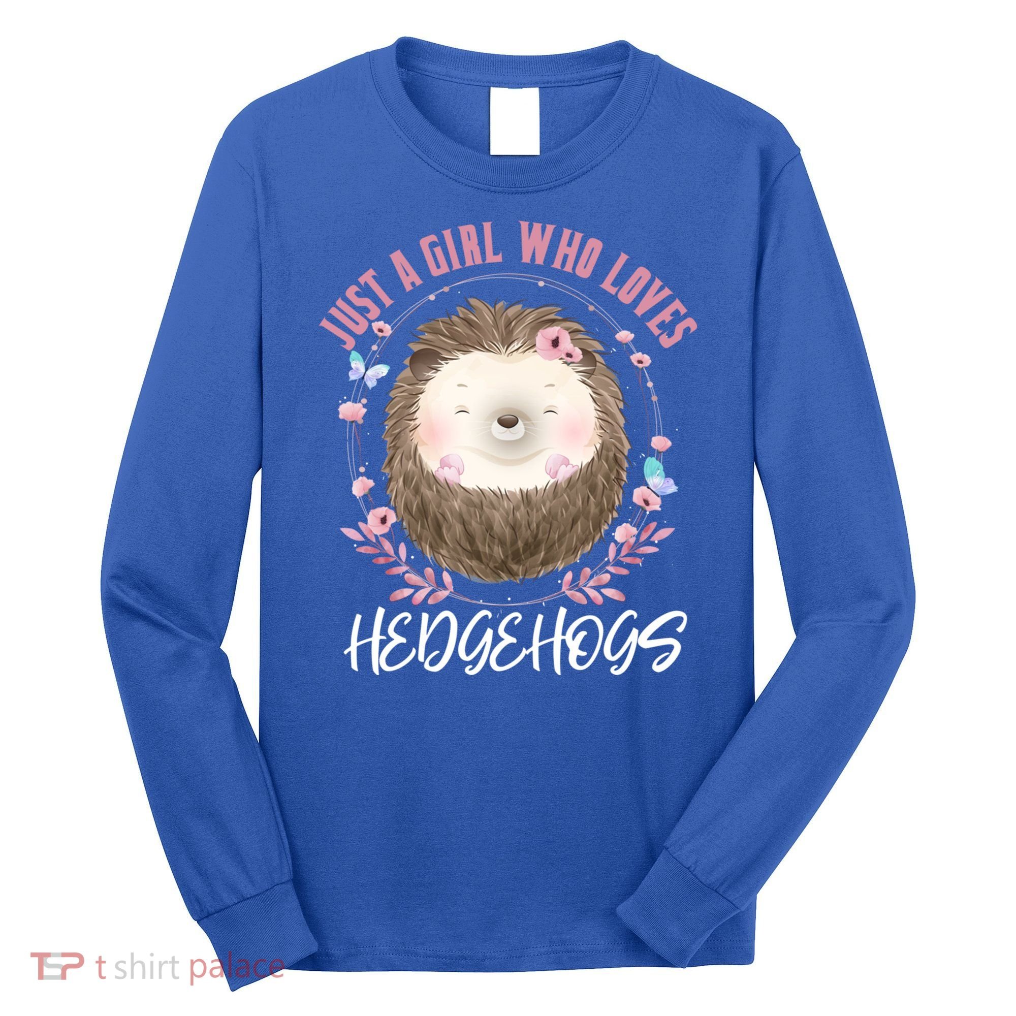Just A Who Loves Hedgehogs Forest Animal Cute Hedgehog Gift Long Sleeve Shirt