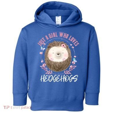 Just A Who Loves Hedgehogs Forest Animal Cute Hedgehog Gift Toddler Hoodie