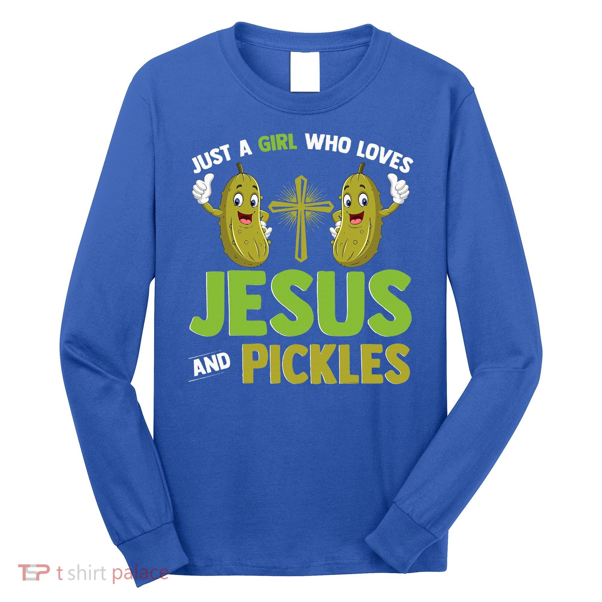 Just A Who Loves Jesus And Pickles Christian Pickles Long Sleeve Shirt