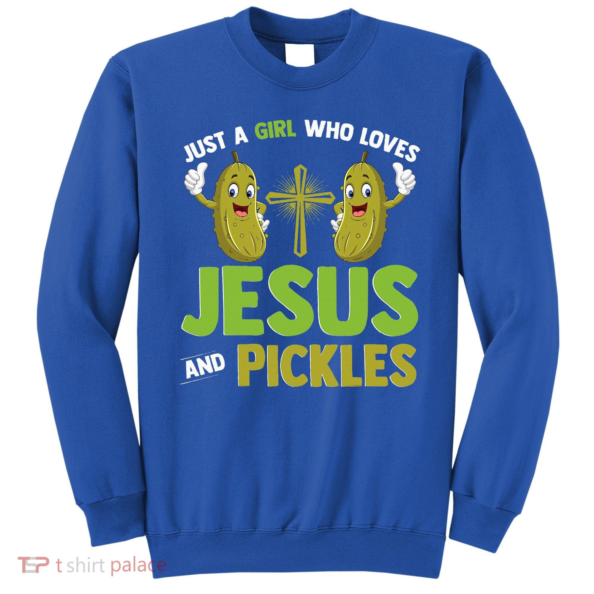 Just A Who Loves Jesus And Pickles Christian Pickles Sweatshirt